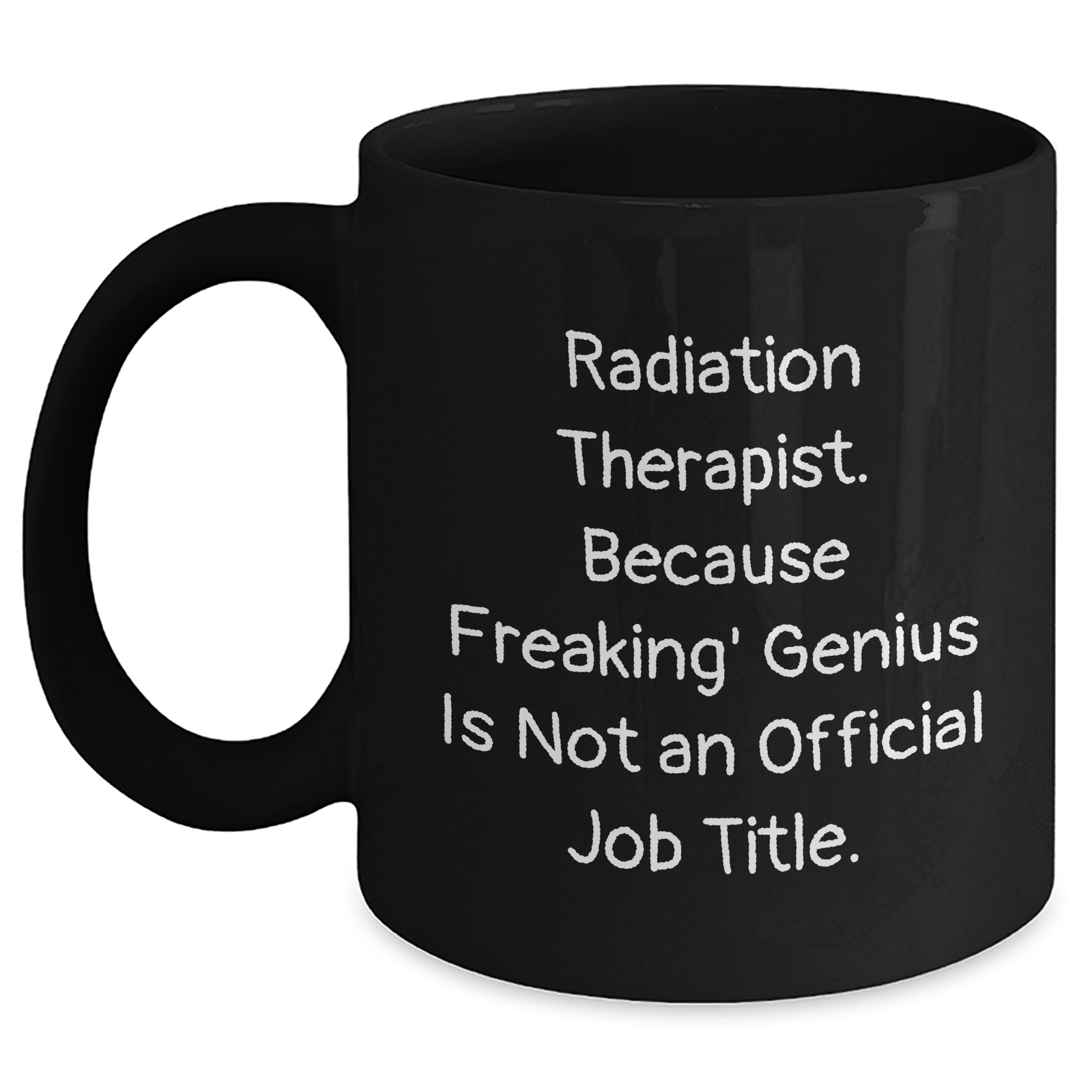 Radiation Therapist Gifts, Funny Black Coffee Mug for Men, 'Because Freaking' genius Is Not An Official Job Title.,' Gifts from Family to Father's Day Unique Gifts for Radiation Therapist - Main