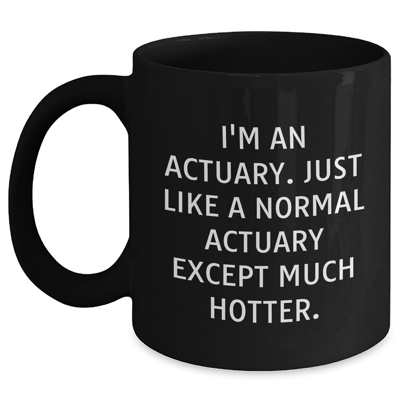 Actuary Humor Black Coffee Mug, Gifts from Friends for Actuary Dads, 'I'm An Actuary, Just Like A Normal Actuary Except Much Hotter', Unique Father's Day Unique Gifts - Main