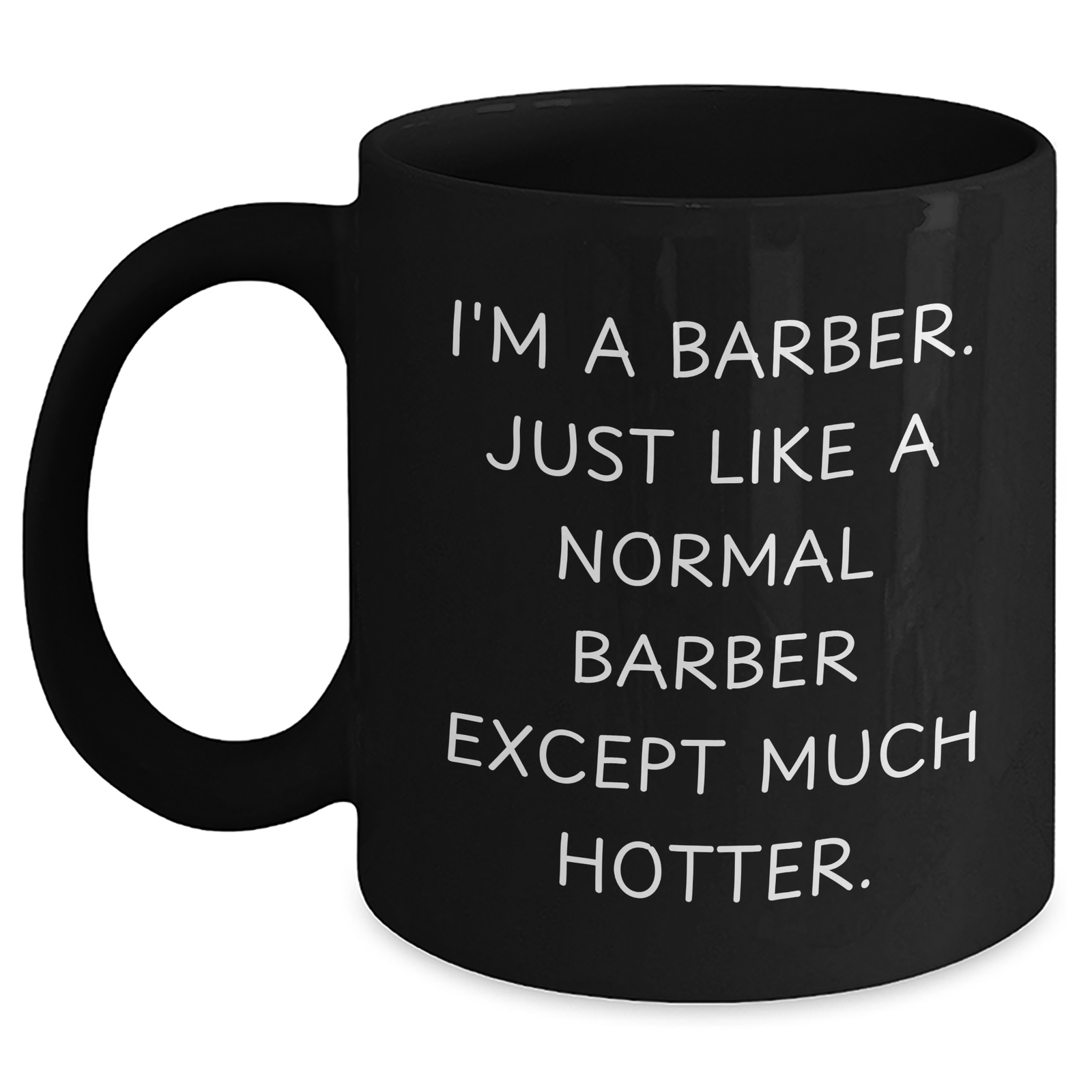 Funny Barber Gifts for Him, I'm A Barber. Just Like A Normal Barber Except Much Hotter. Black Coffee Mug, Black, 11oz or 15oz - Main