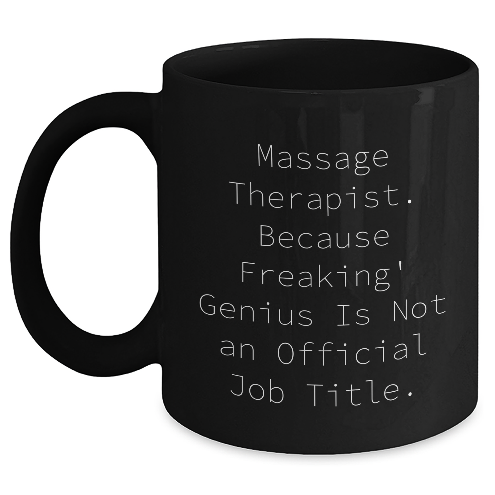 Massage Therapist Humor Gifts from Friends for Mother's Day, Funny Black Coffee Mug, 'Massage Therapist Because Freaking genius Is Not An Official Job Title.' - Main