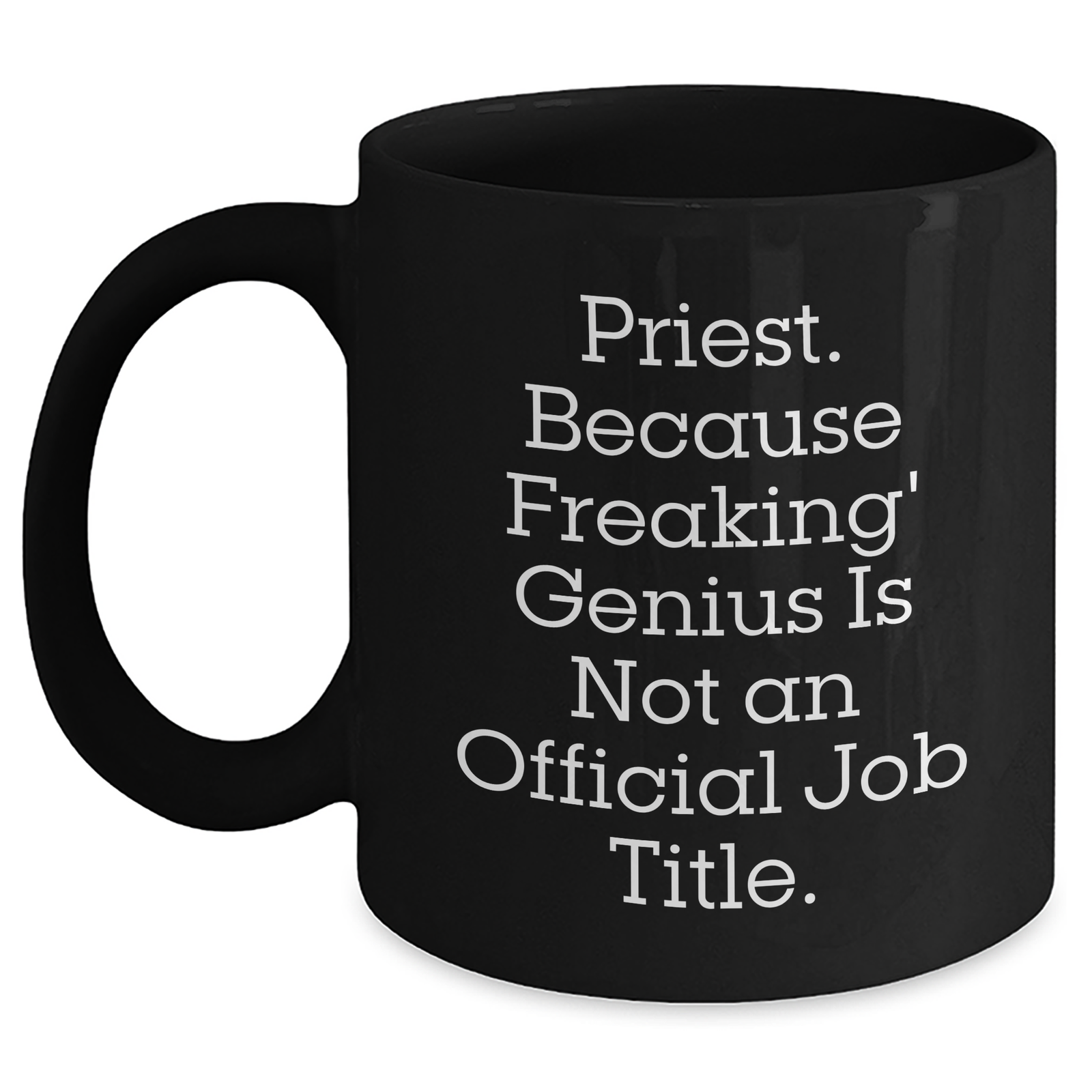 Funny Priest Gifts Black Coffee Mug for Her, Gifts from Family to Priest, 'Priest Because Freaking genius Is Not An Official Job Title.' Mother's Day Unique Gifts - Main