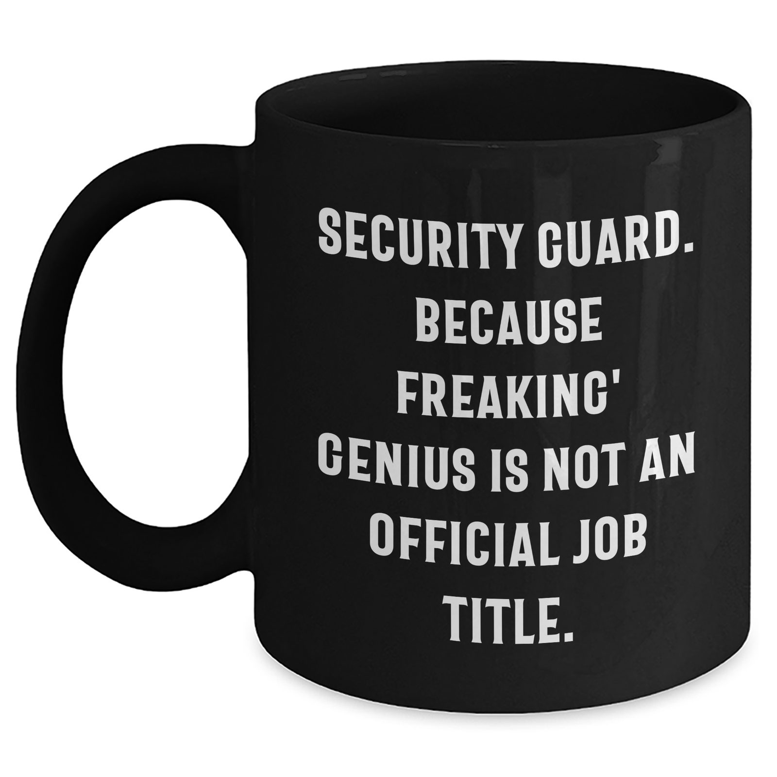 Funny Security Guard Gifts from Men - Black Coffee Mug for Mother's Day, Because Freaking' genius Is Not An Official Job Title., Unique Gifts for Security Guard - Main