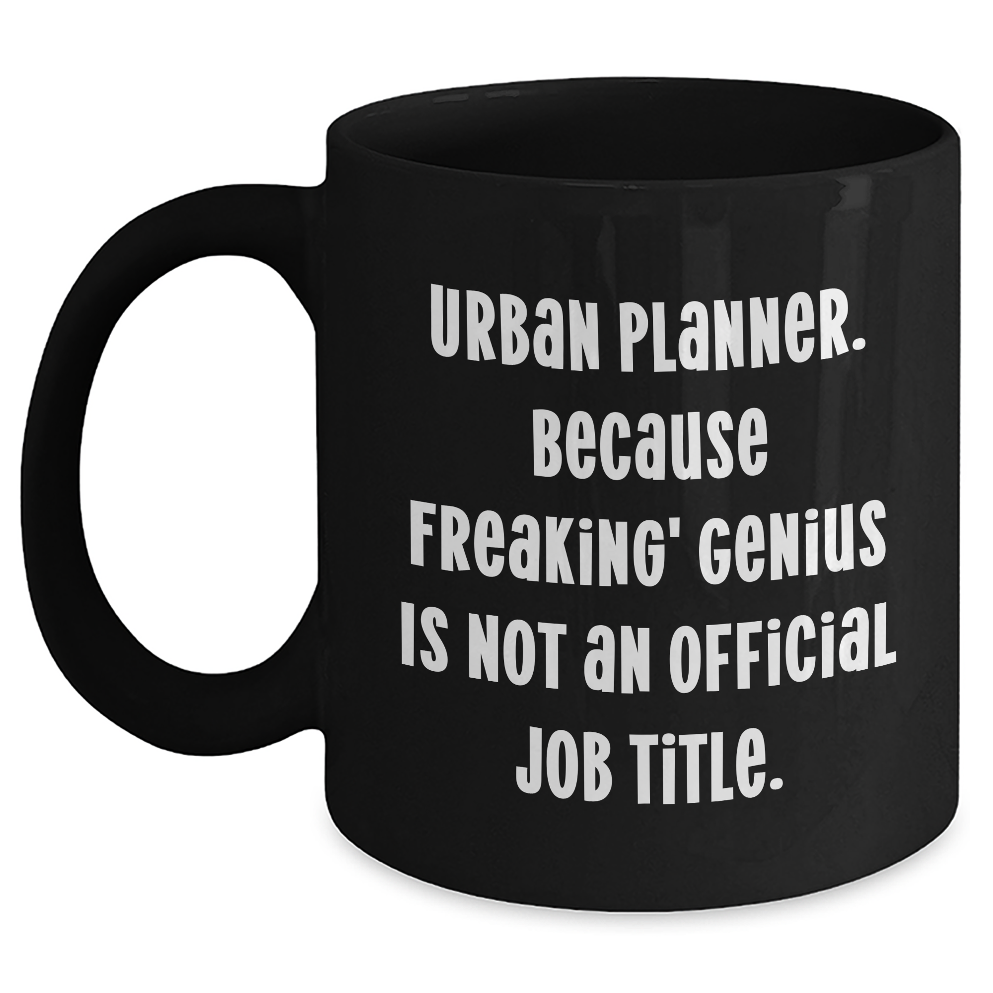Funny Urban Planner Gifts, 'Urban Planner. Because Freaking' genius Is Not An Official Job Title.' Black Coffee Mug for Mother's Day from Family, Unique Gifts for Women, Coworkers, or Friends - Main