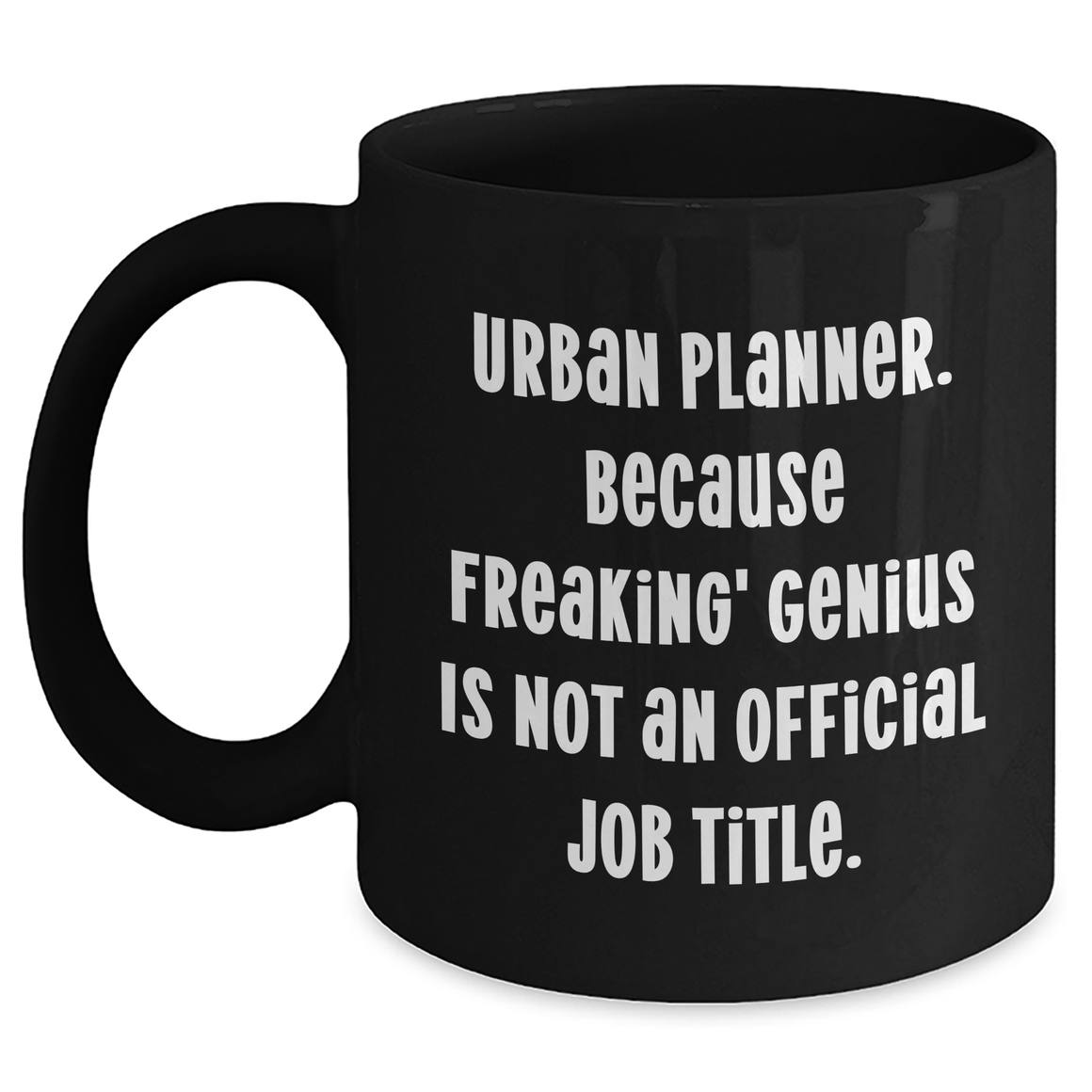 Funny Urban Planner Gifts, 'Urban Planner. Because Freaking' genius Is Not An Official Job Title.' Black Coffee Mug for Mother's Day from Family, Unique Gifts for Women, Coworkers, or Friends - Main