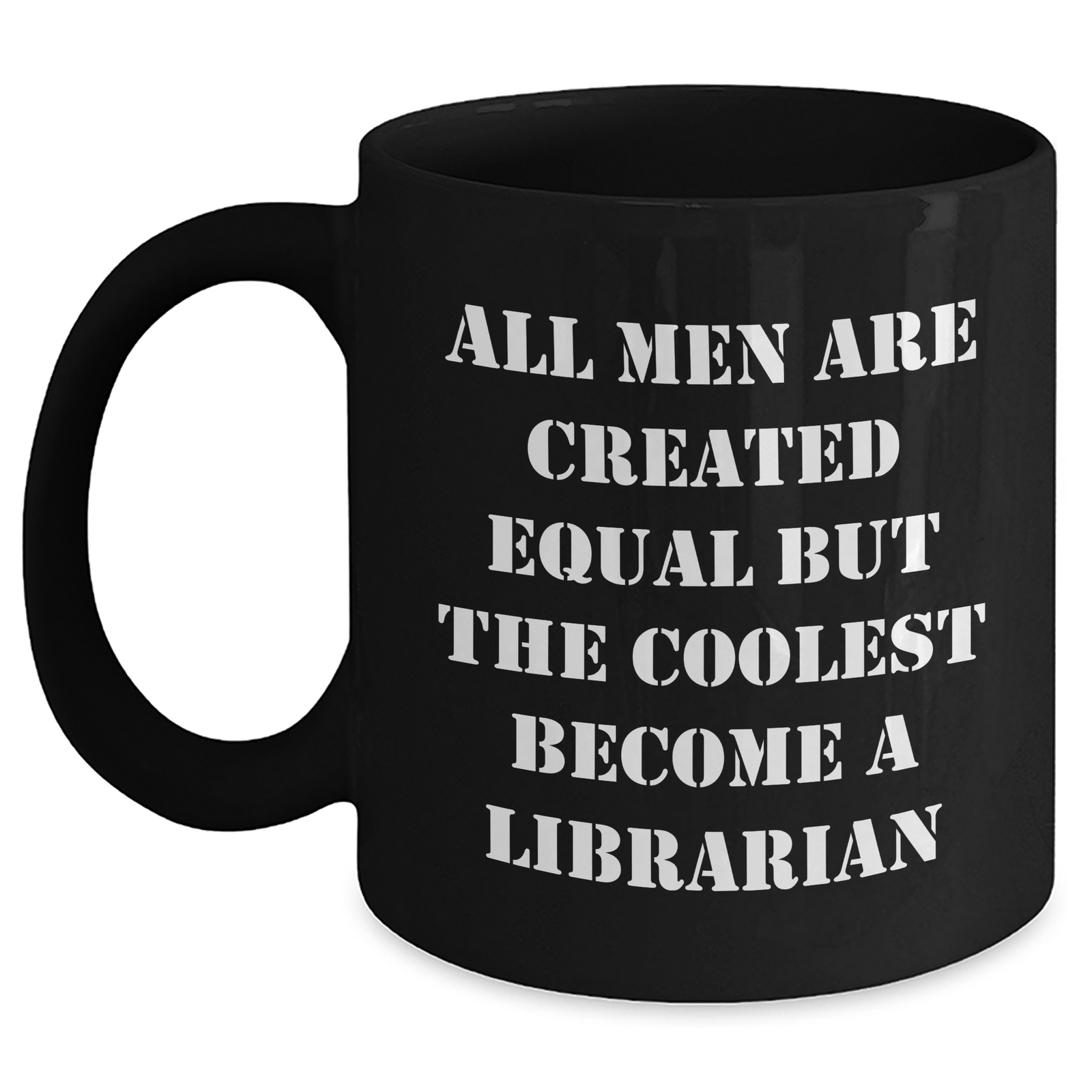 Librarian Humor Gifts from Friends, Funny Black Coffee Mugs for Librarian, Mother's Day Unique Gifts for Librarian, 'All Men Are Created Equal But The Coolest Become A Librarian' - Main