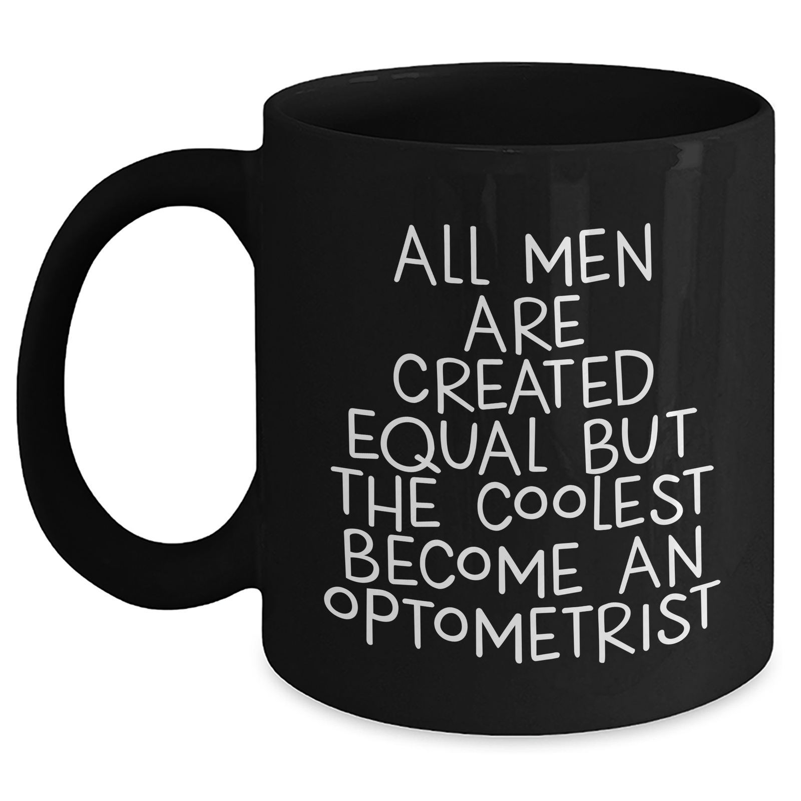 Optometrist Gifts for Mother's Day - Funny Black Coffee Mug with Quote 'All Men Are Created Equal But The Coolest Become An Optometrist' - Gifts from Men to Optometrist - Main