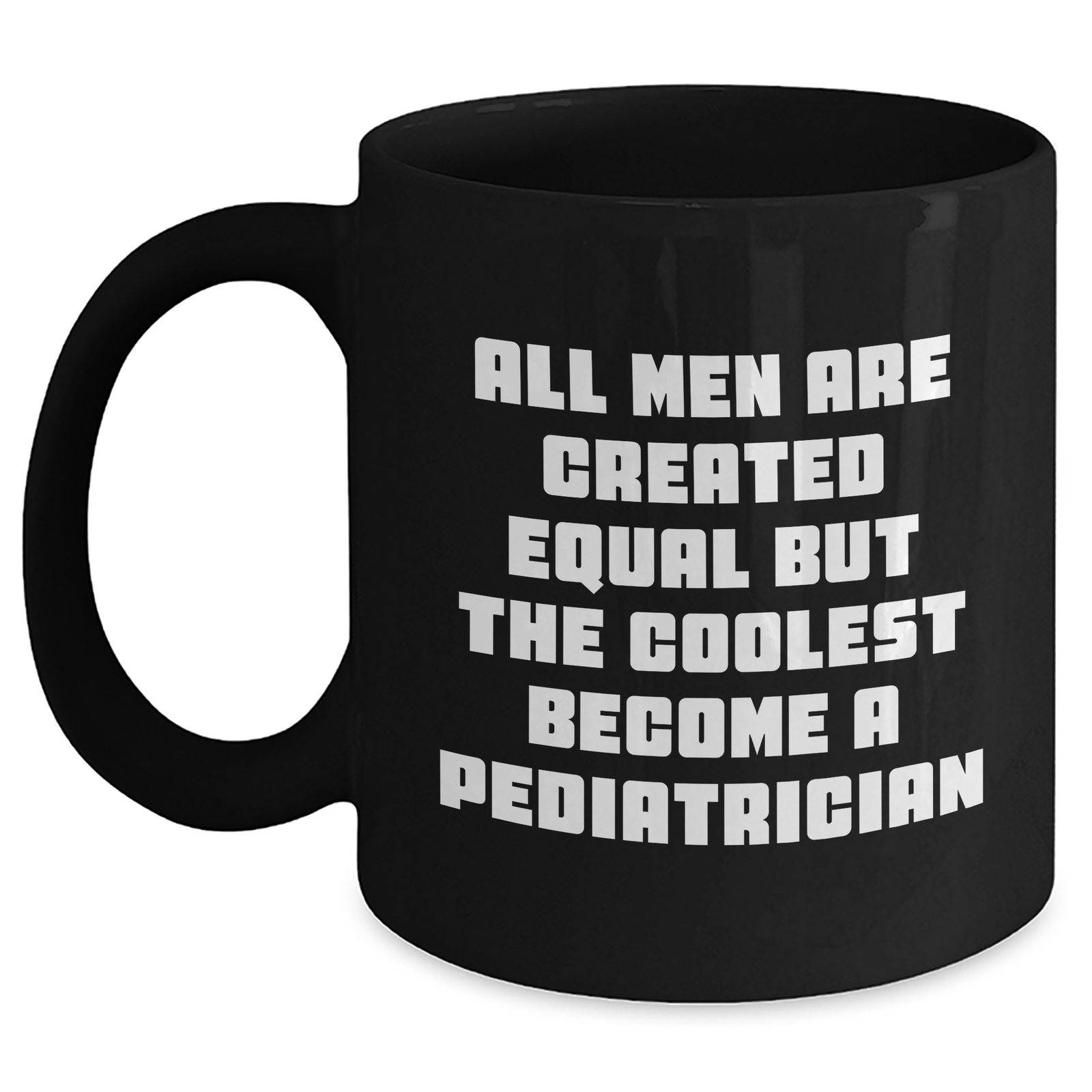 Funny Pediatrician Gifts for Men, Black Coffee Mug with Quote 'All Men Are Created Equal But The Coolest Become A Pediatrician', Gifts from Men for Father's Day - Main
