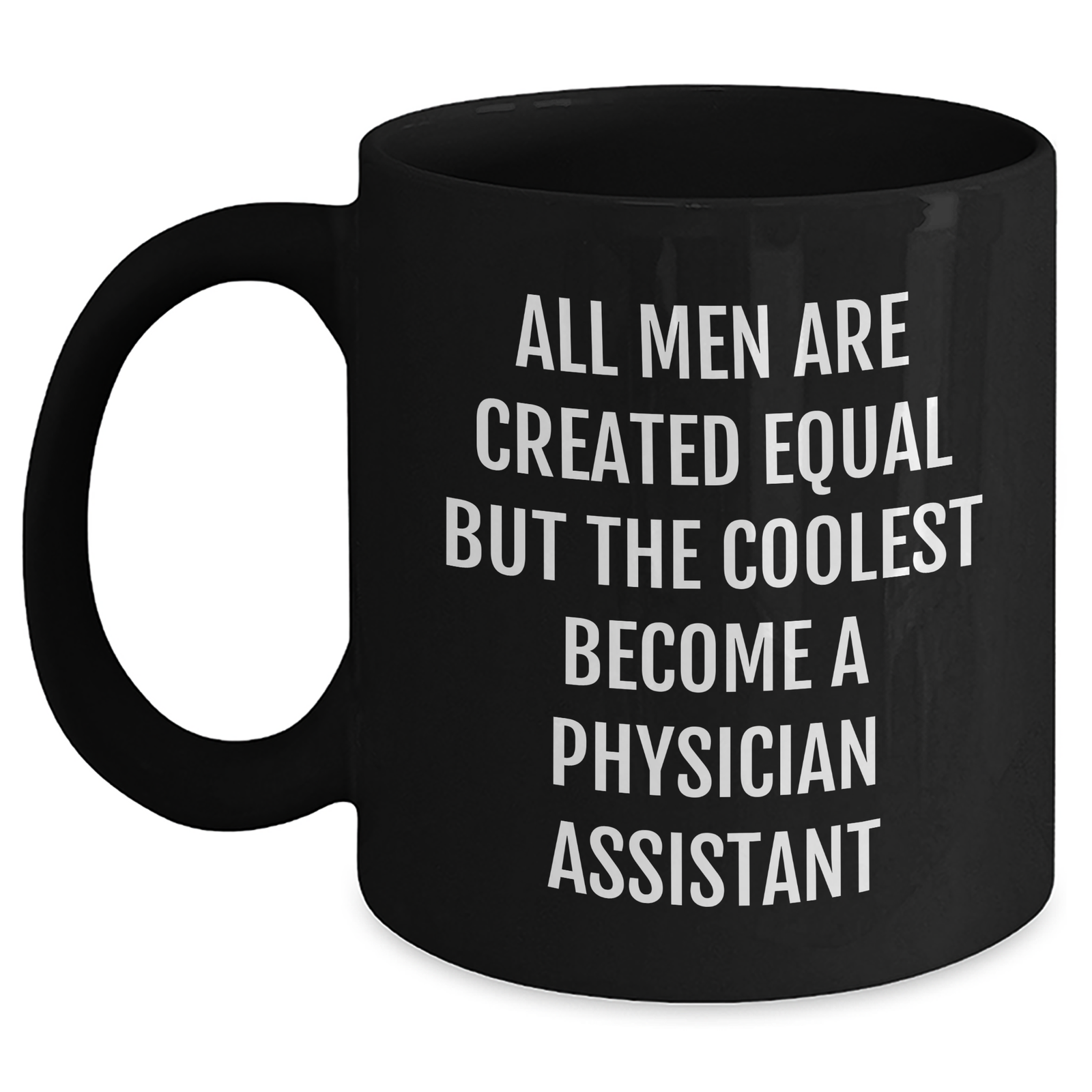 Funny Physician Assistant Black Coffee Mug Gifts from Men to Graduation for Friends Coworkers Family - 'All Men Are Created Equal But The Coolest Become A Physician Assistant' - Main