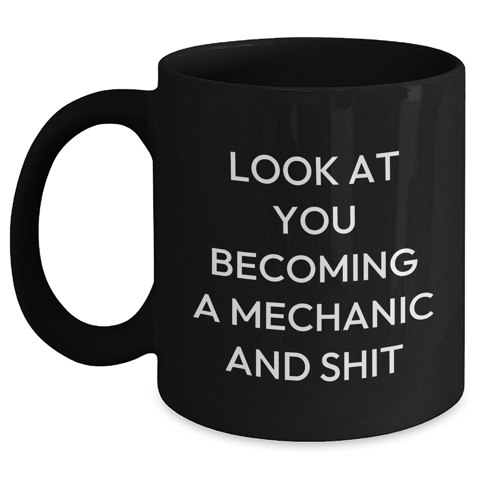 Funny Mechanic Gifts for Dad's Special Day - Black Coffee Mug 'Look At You Becoming A Mechanic And Shit' from Men to Family - Main