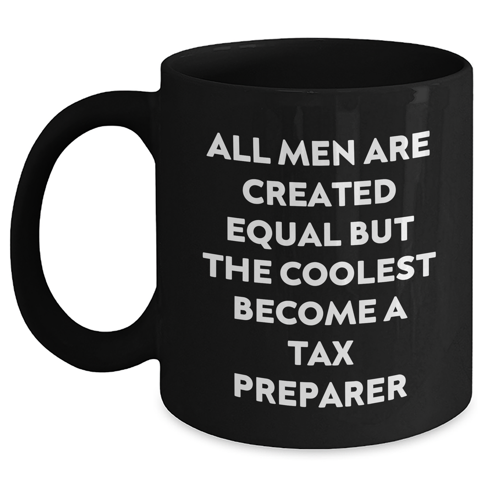 Funny Tax Preparer Gifts for Mom - 'All Men Are Created Equal But The Coolest Become A Tax Preparer' Quote Black Coffee Mug, Gifts from Men for Tax Preparer, Unique Mother's Day Unique Gifts - Main