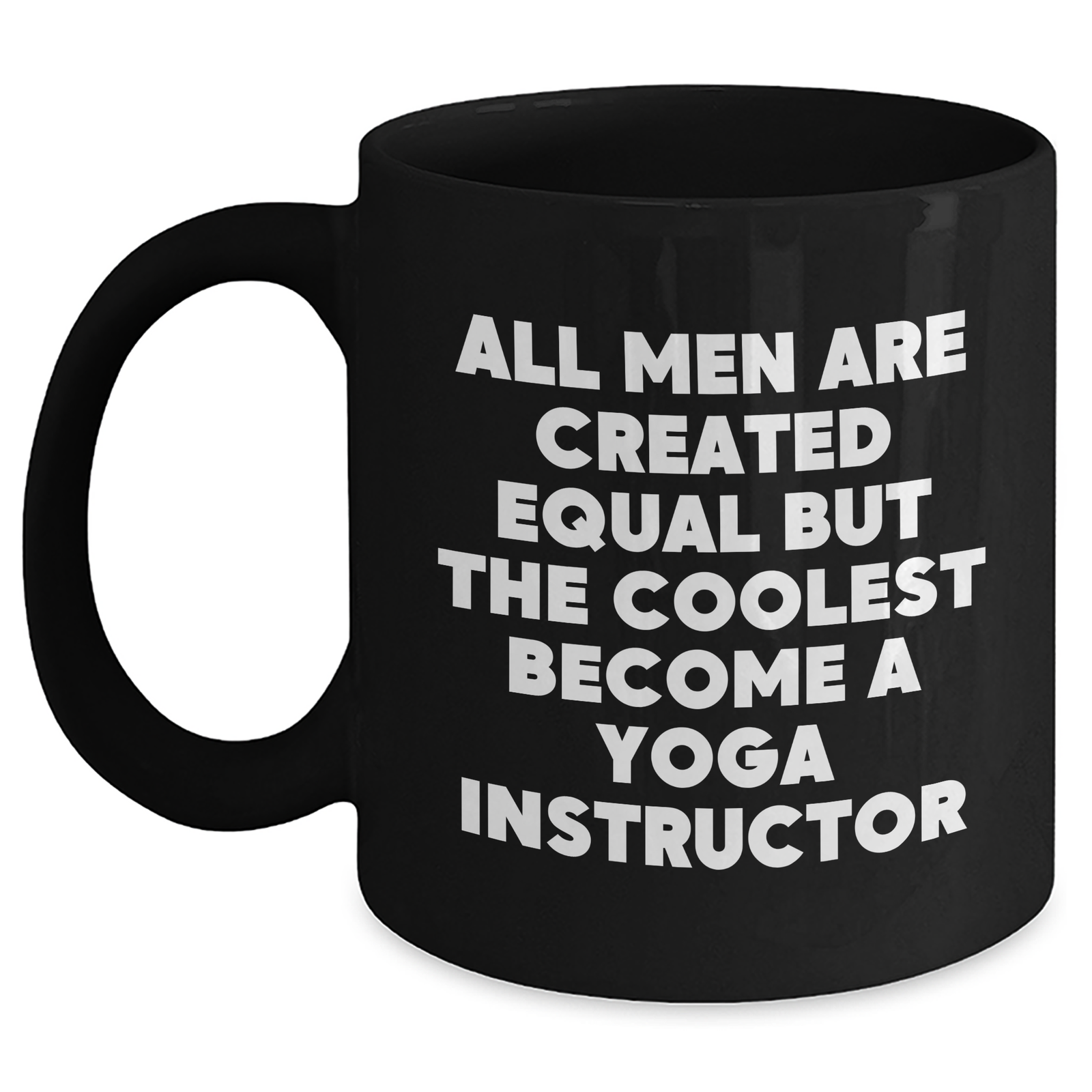 Funny Yoga Instructor Gifts for Men - 'All Men Are Created Equal But The Coolest Become A Yoga Instructor' Black Coffee Mug for Mother's Day from Family - Main