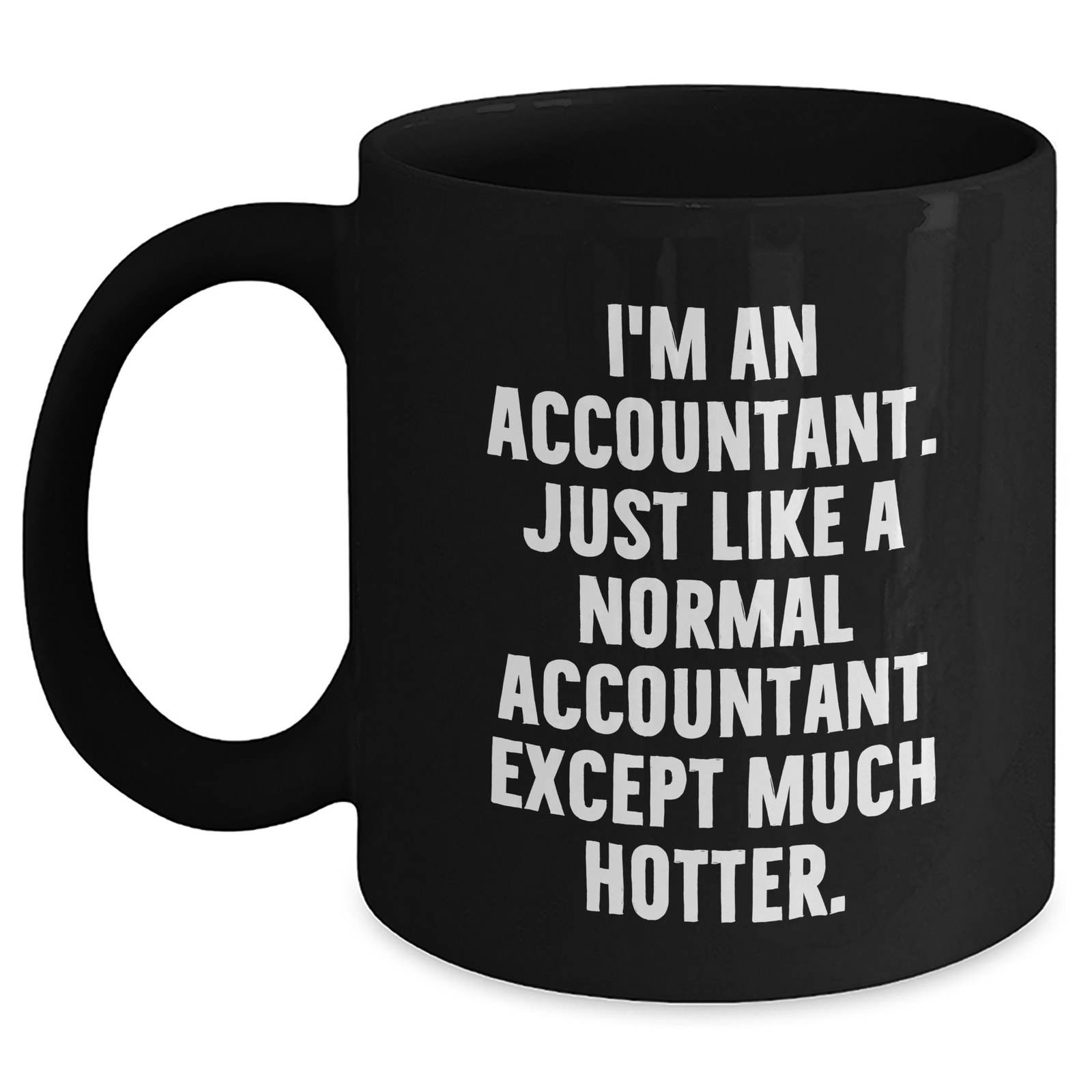 Funny Accountant Gifts, Black Coffee Mug for Mom, 'I'm An Accountant. Just Like A Normal Accountant Except Much Hotter.' Gifts from Men, Unique Mother's Day Unique Gifts for Accountant - Main