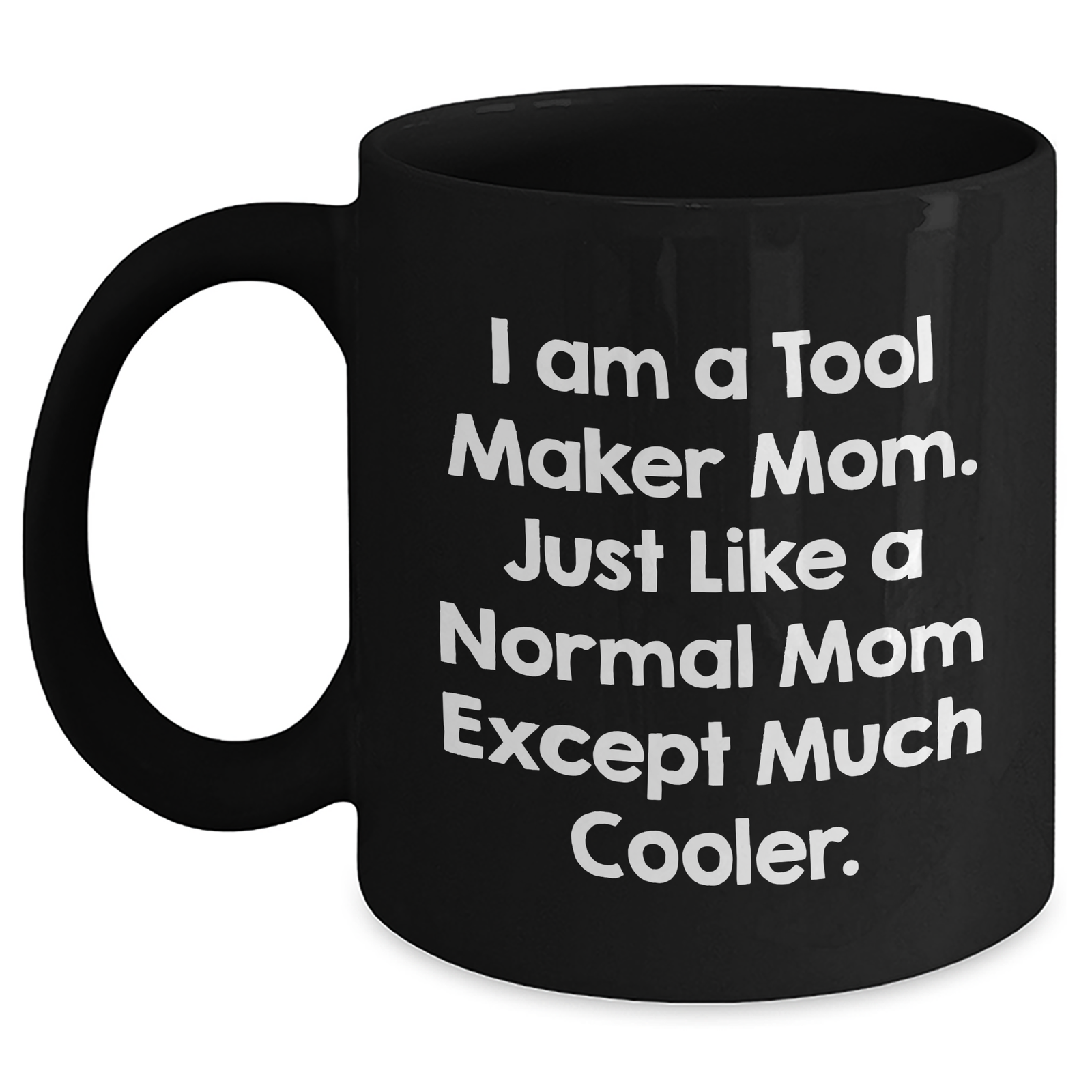 Tool Maker Gifts from Mom - Funny Quote Black Coffee Mug for Men, Unique Father's Day Unique Gifts for Dad from Family, Friends, Coworkers - Main
