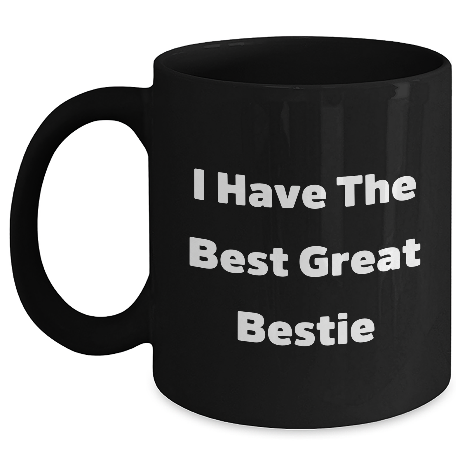 Funny Bestie Quotes Black Coffee Mug, Gifts from Women to Bestie on Mother's Day - I Have The Best Great Bestie - Main