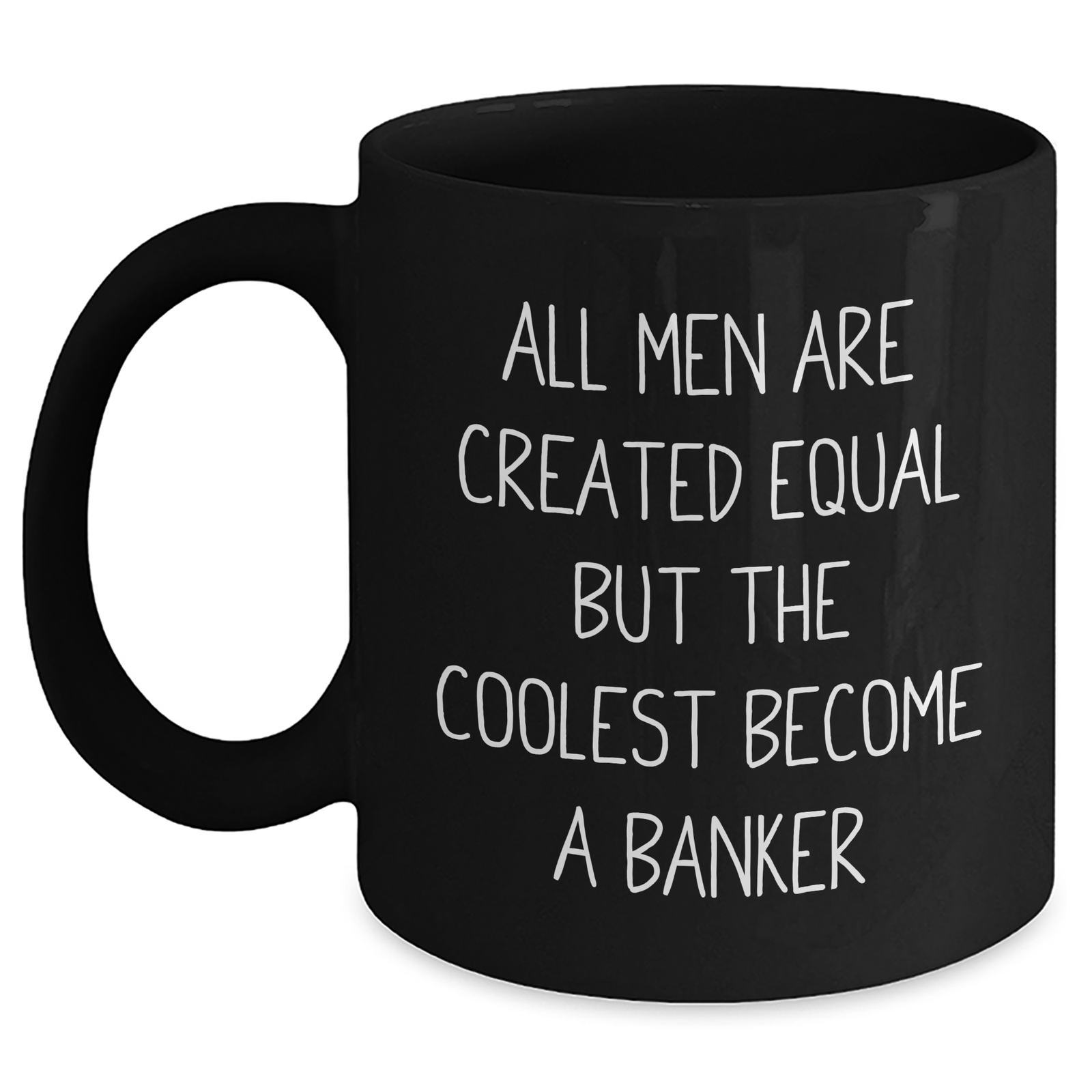 Funny Banker Gifts, Black Coffee Mug for Men's Mother's Day Unique Gifts from Family - 'All Men Are Created Equal But The Coolest Become A Banker' Quote - Main