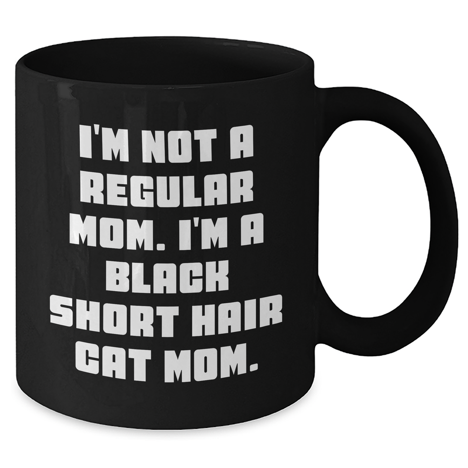 Funny Black Short Hair Cat Mom Gifts for Men, Unique Black Coffee Mug for Father's Day, I'm Not A Regular Mom. I'm A Black Short Hair Cat Mom. - Additional