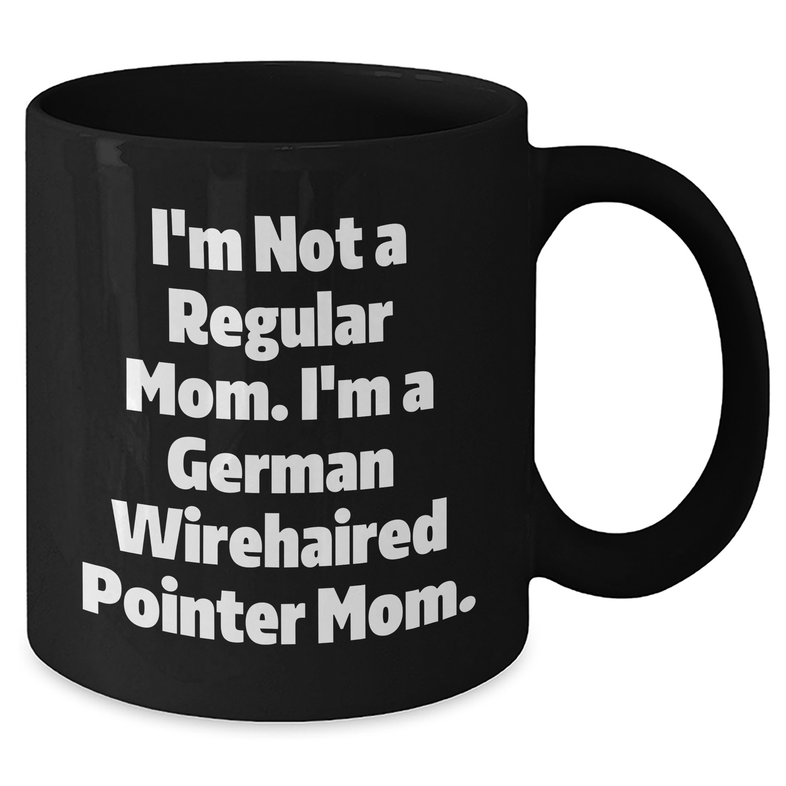 Funny German Wirehaired Pointer Dog Mom Gifts for Men - 'I'm Not A Regular Mom. I'm A German Wirehaired Pointer Mom.' Black Coffee Mug, Microwave and Dishwasher Safe, 11oz or 15oz - Additional