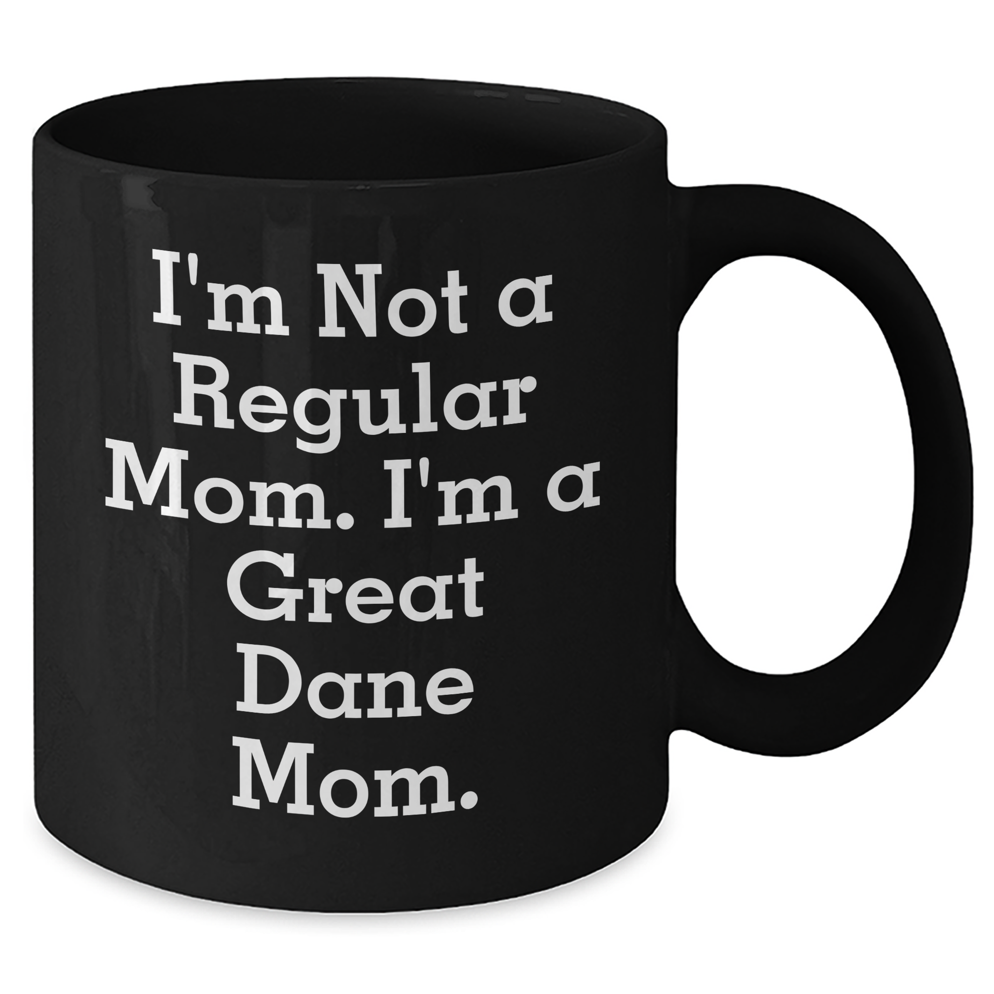 Funny Great Dane Mom Gift for Dad's Unique Black Coffee Mug, 'I'm Not A Regular Mom. I'm A Great Dane Mom.' - Additional