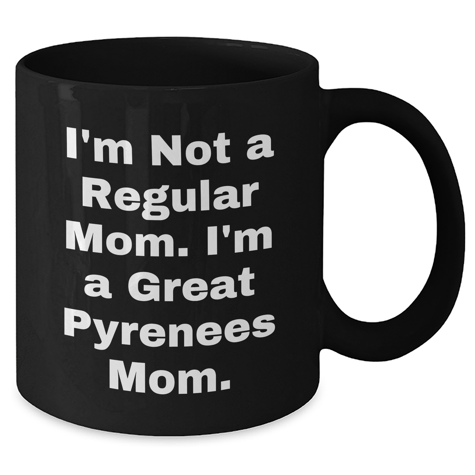 Funny Great Pyrenees Dog Mom Black Coffee Mugs Gifts from Men to Great Pyrenees Dog Moms for Father's Day - 'I'm Not A Regular Mom. I'm A Great Pyrenees Mom.' - Additional