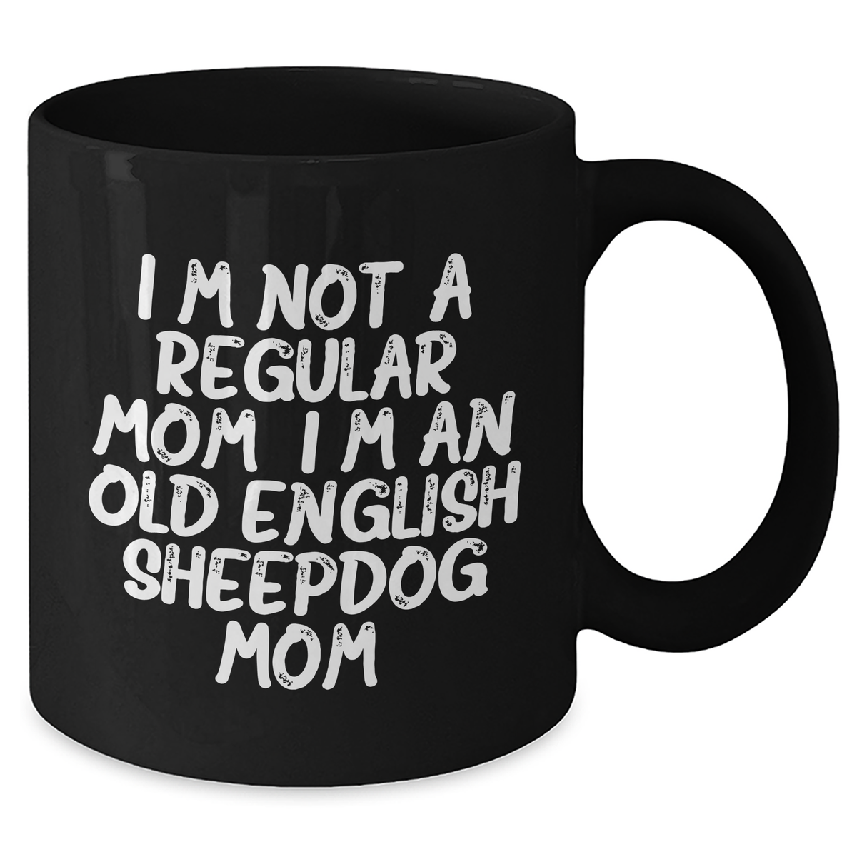 Funny Old English SheepDog Mom Gifts for Dad - Black Coffee Mug, I'm Not A Regular Mom. I'm An Old English Sheepdog Mom. - Gift from Friends and Family, Unique Father's Day Unique Gifts for Men - Additional