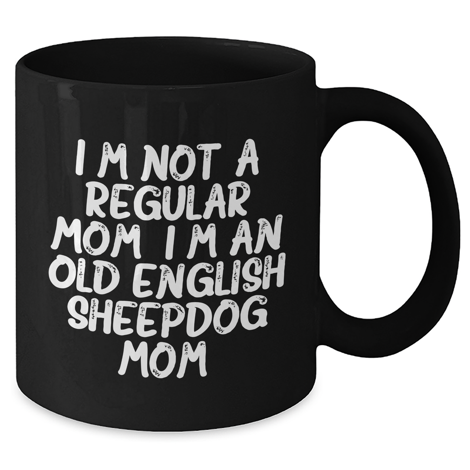 Funny Old English SheepDog Mom Gifts for Dad - Black Coffee Mug, I'm Not A Regular Mom. I'm An Old English Sheepdog Mom. - Gift from Friends and Family, Unique Father's Day Unique Gifts for Men - Additional