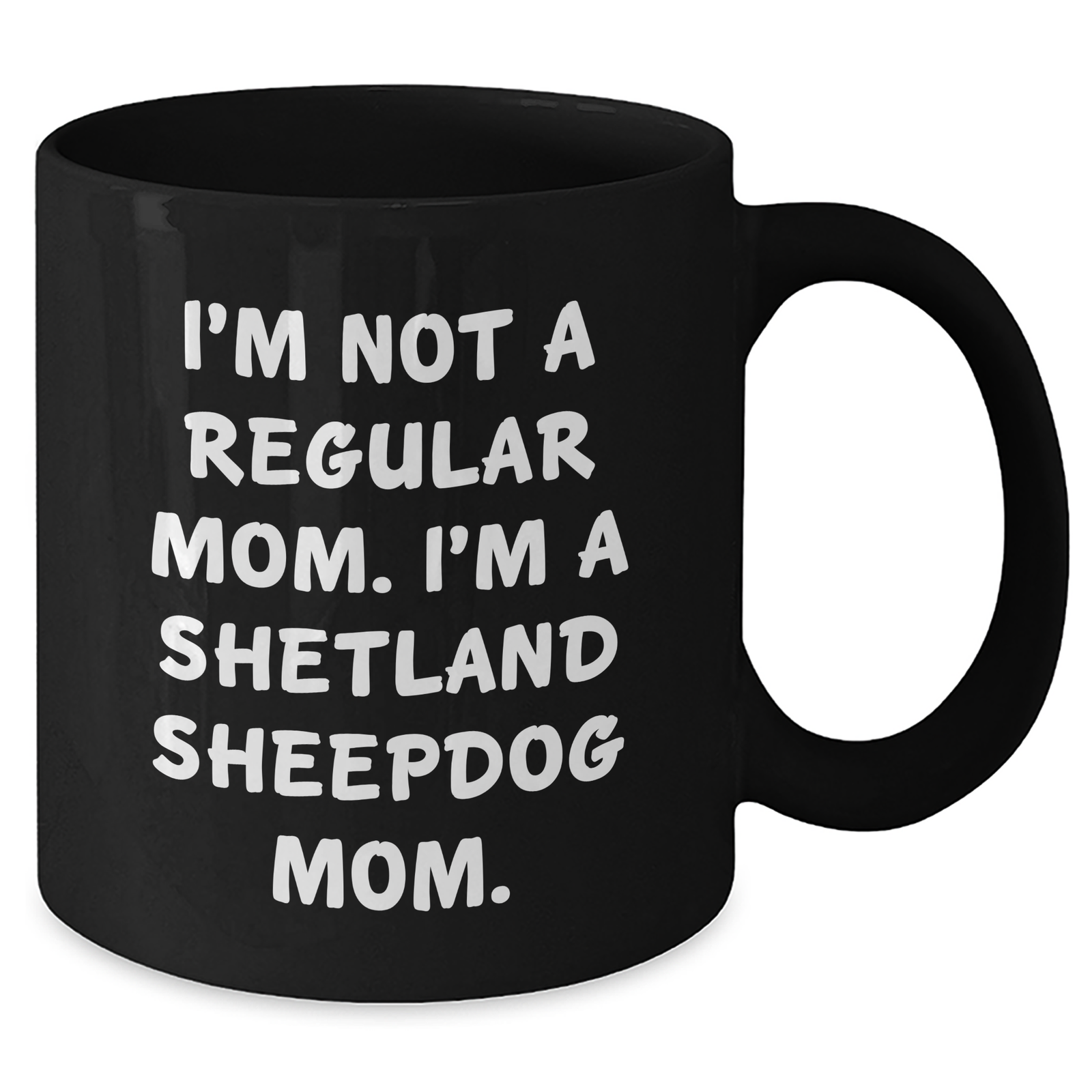 Funny Shetland Sheepdog Mom Gifts for Dad - Black Coffee Mug, 'I'm Not A Regular Mom. I'm A Shetland Sheepdog Mom.' - Gifts from Men to Family - Additional