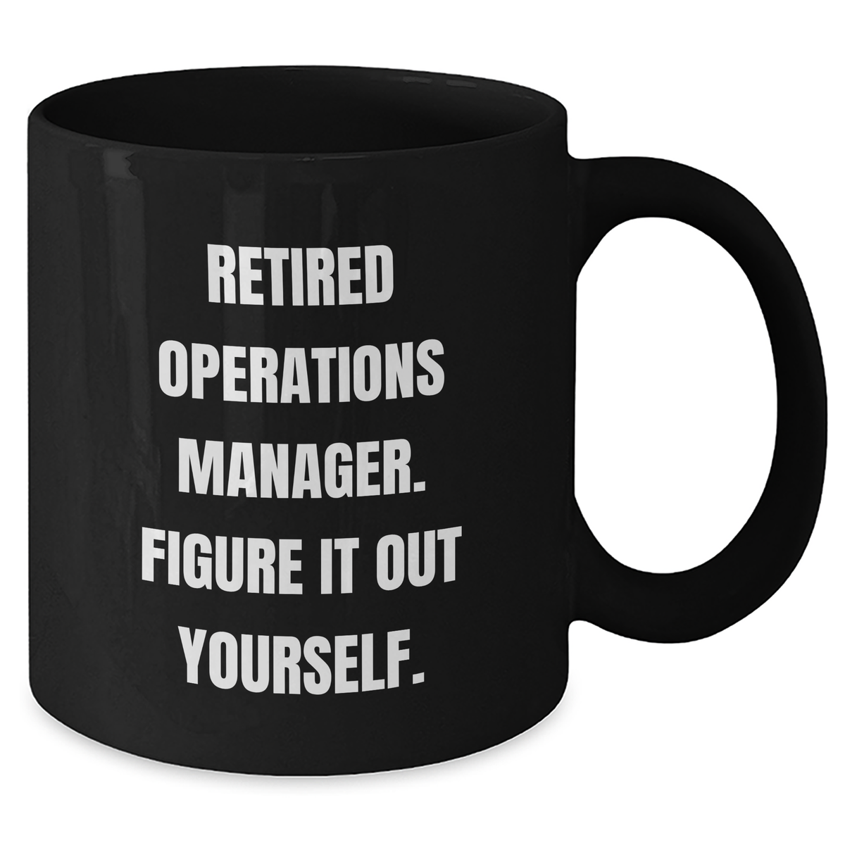 Funny Operations Manager Gifts from Friends for Dad's Unique Black Coffee Mugs - 'Figure It Out Yourself.' - Additional