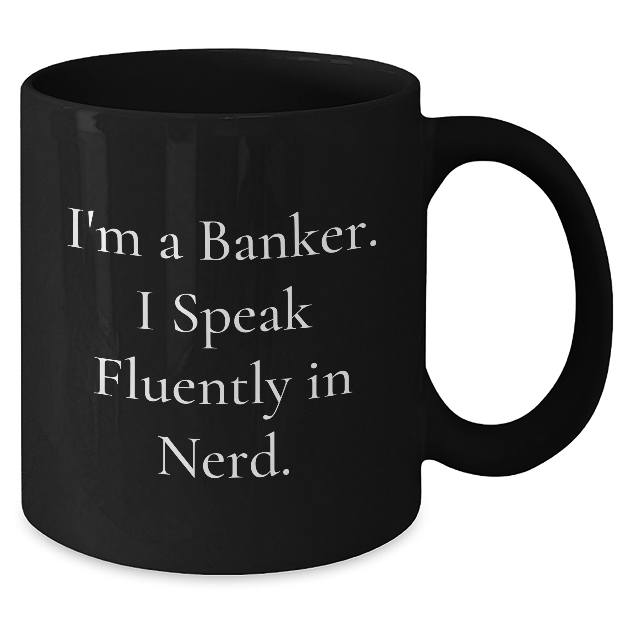 Banker Humor Gifts from Friends and Family - Funny I'm A Banker. I Speak Fluently In genius. Black Coffee Mug for Dad's Special Day - Additional