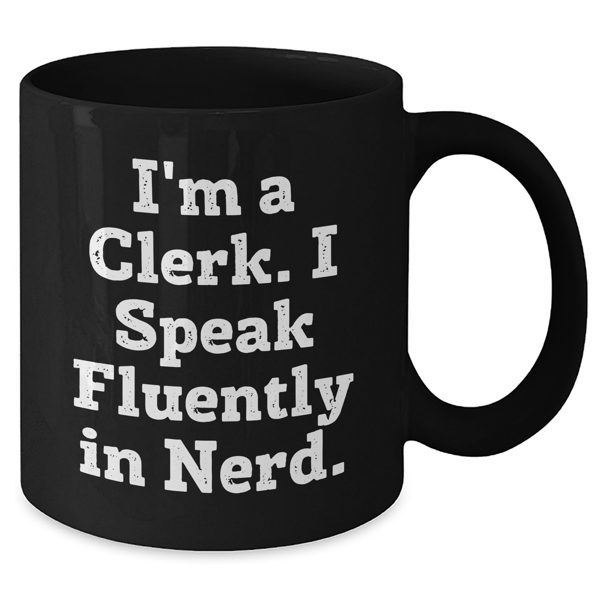 Funny Clerk Gifts from Friends for Father's Day - I'm A Clerk. I Speak Fluently In genius. - Black Coffee Mug - Additional