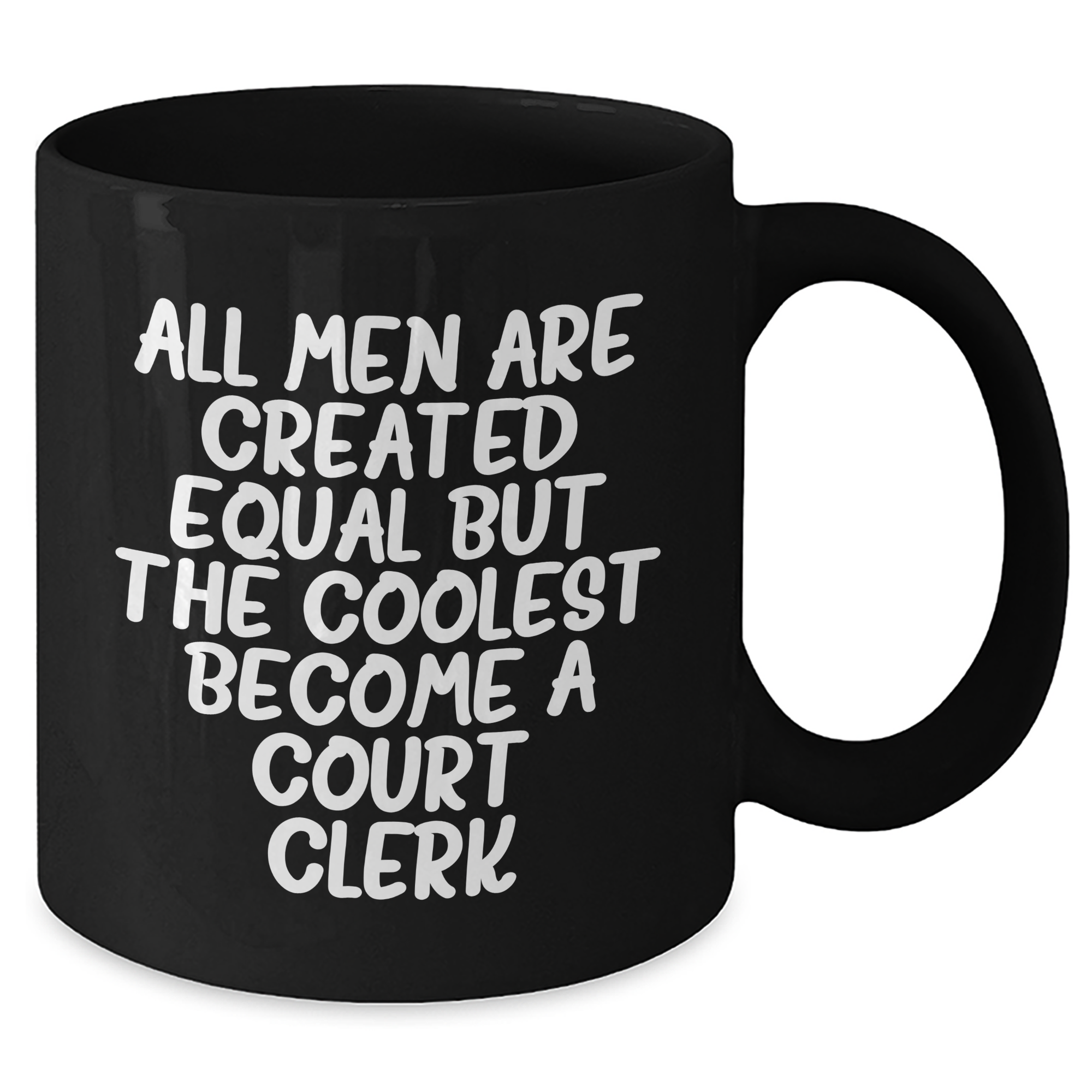 Funny Court Clerk Gifts from Men - Black Coffee Mug for Mother's Day - 'All Men Are Created Equal But The Coolest Become A Court Clerk' - Additional