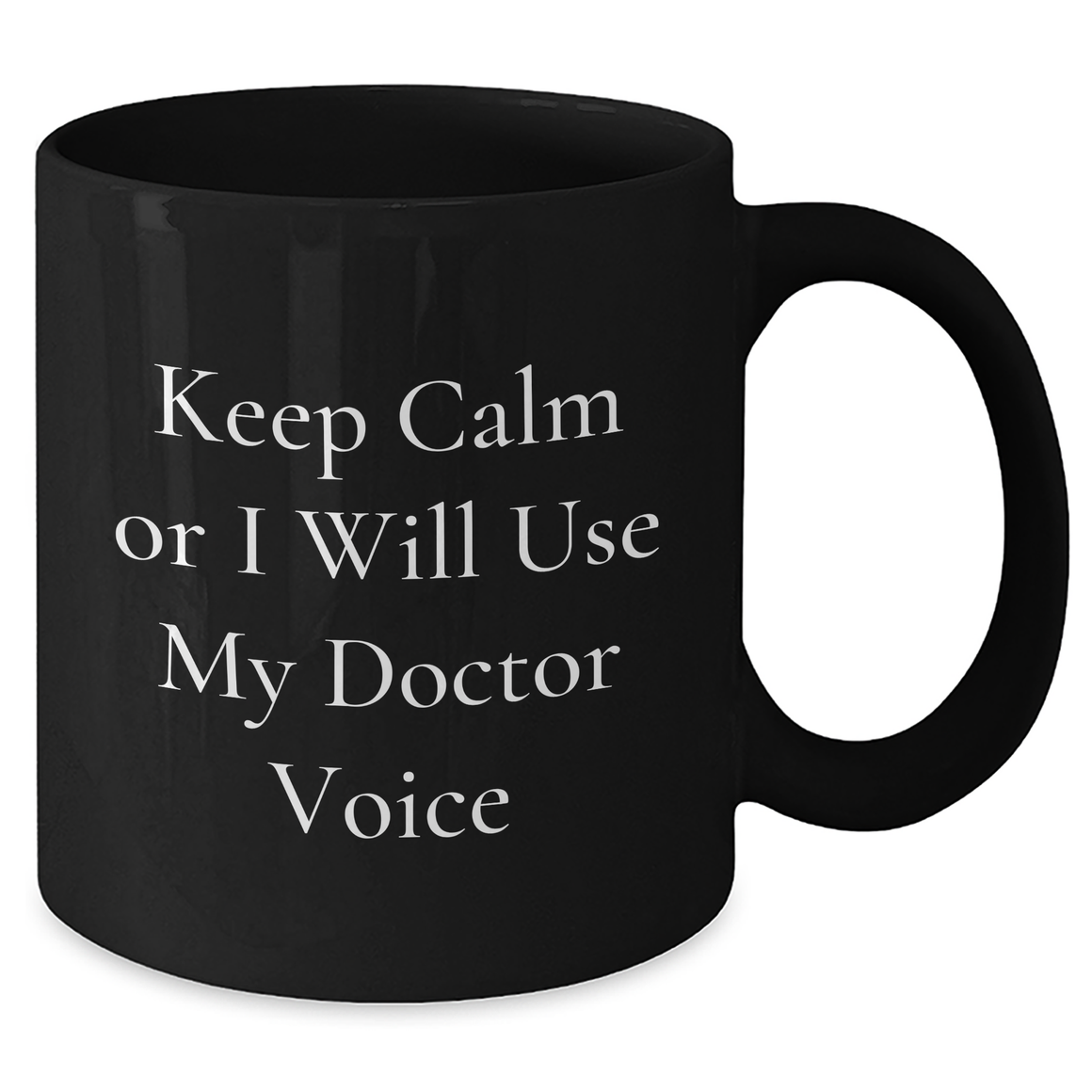 Funny Doctor Gifts for Her - Keep Calm Or I Will Use My Doctor Voice Black Coffee Mug, 11oz or 15oz, Microwave and Dishwasher Safe - Additional
