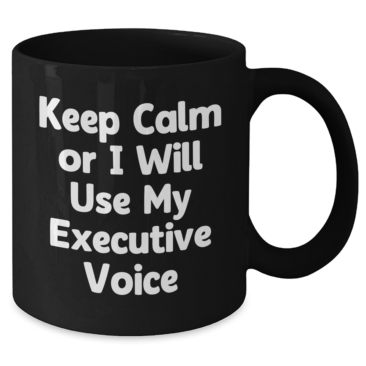 Executive Gifts from Coworkers - Funny Black Coffee Mug for Dad's Special Day - 'Keep Calm Or I Will Use My Executive Voice' - Additional