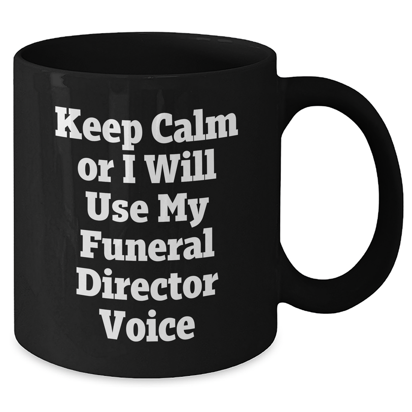 Funny Funeral Director Gifts from Friends - Keep Calm Or I Will Use My Voice - Black Coffee Mug for Mother's Day - Additional