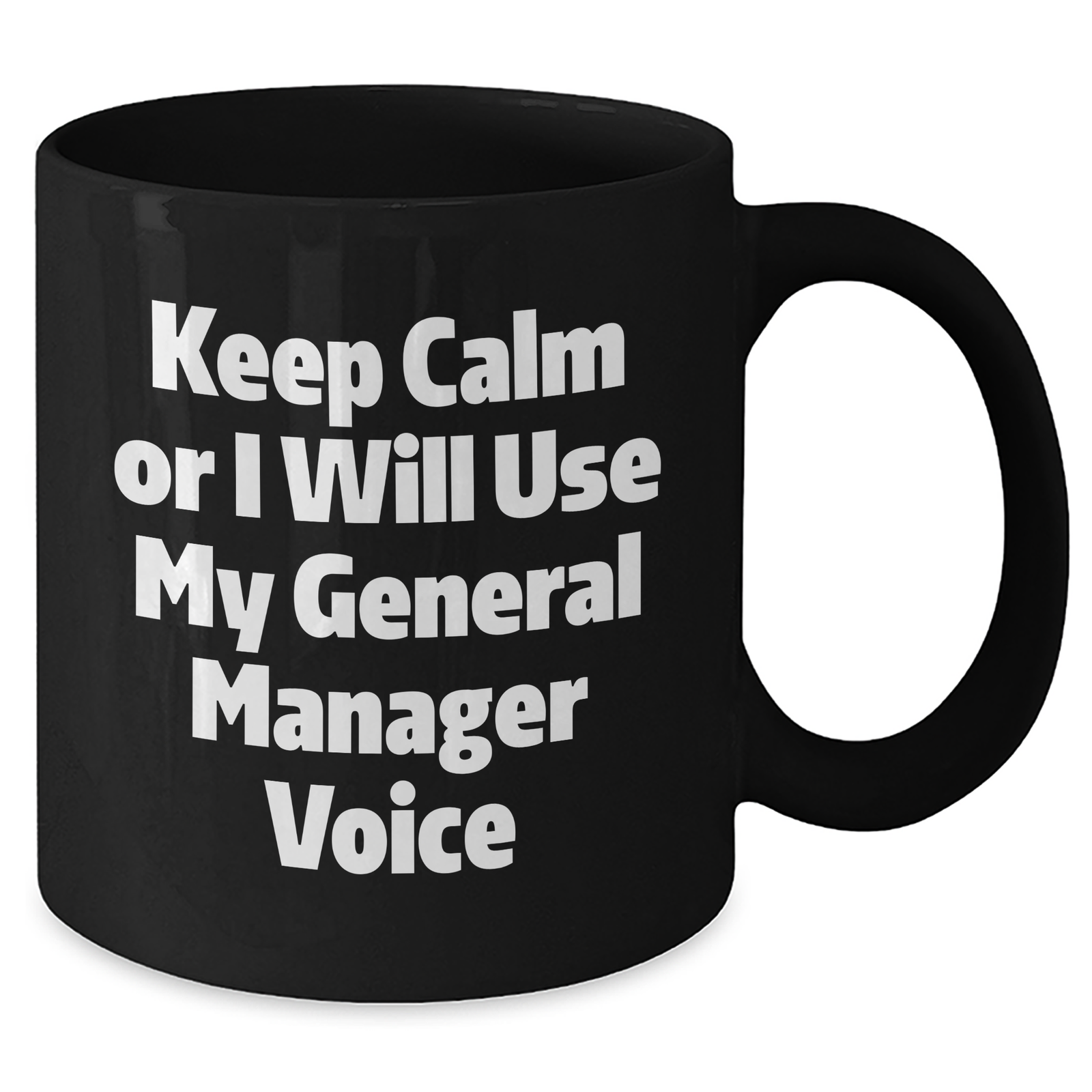 Funny General Manager Gifts - Keep Calm Or I Will Use My General Manager Voice Black Coffee Mug for Mother's Day - Additional