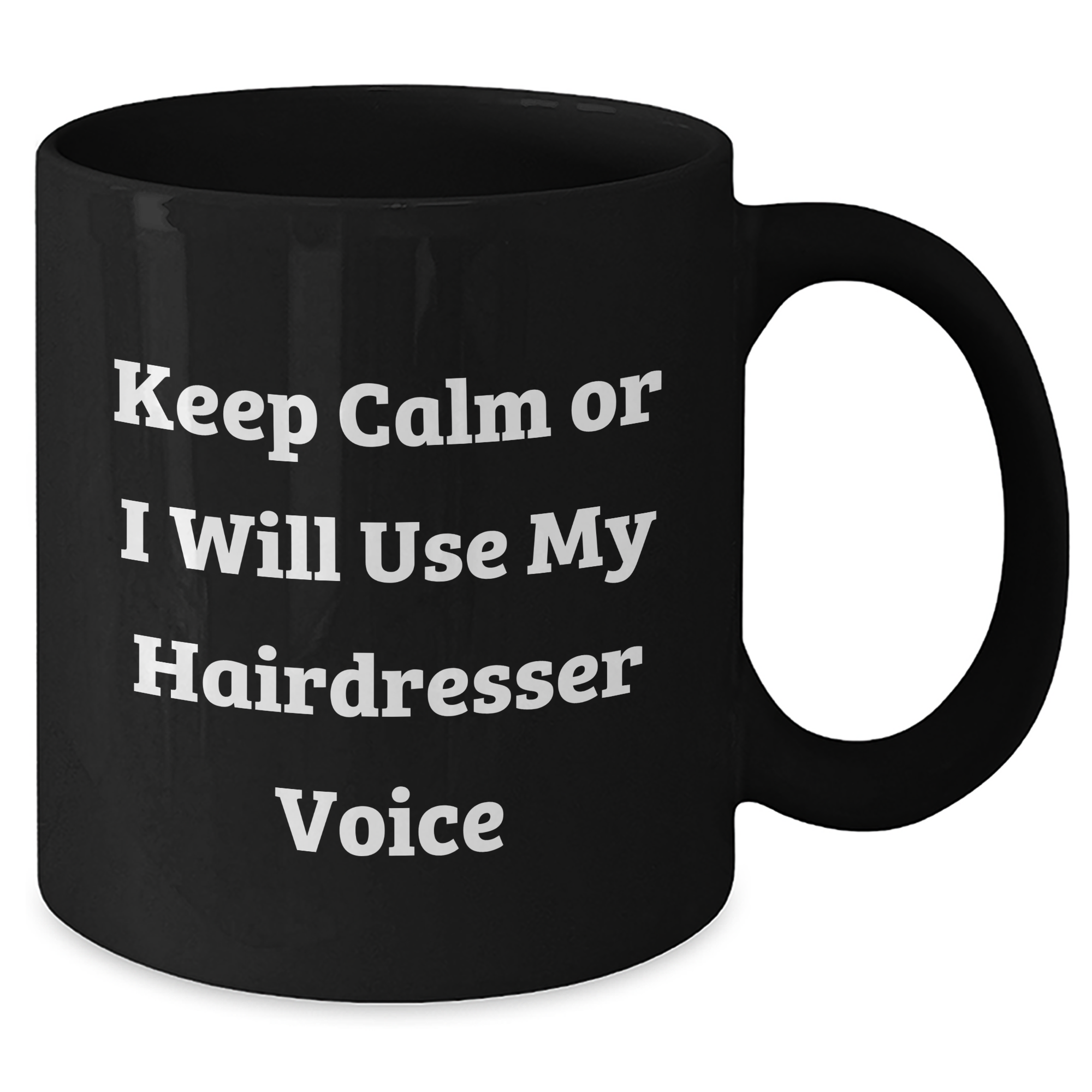 Funny Hairdresser Gifts, Keep Calm or I'll Use My Hairdresser Voice Black Coffee Mug, Mother's Day Unique Gifts from Friends to Hairdresser - Additional