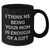 Mom Gifts from Family, Funny Black Coffee Mug, 'I Think Me Being Your Mom Is Enough Of A Gift', Unique Father's Day Unique Gifts for Her - Additional