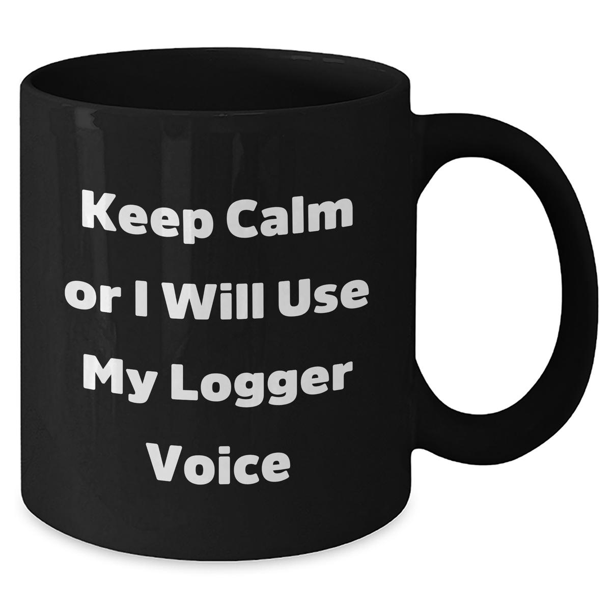 Logger Humor Black Coffee Mug, Funny Gifts from Mom, Dad, or Friends for Logger's Father's Day, Keep Calm Or I Will Use My Logger Voice - Additional