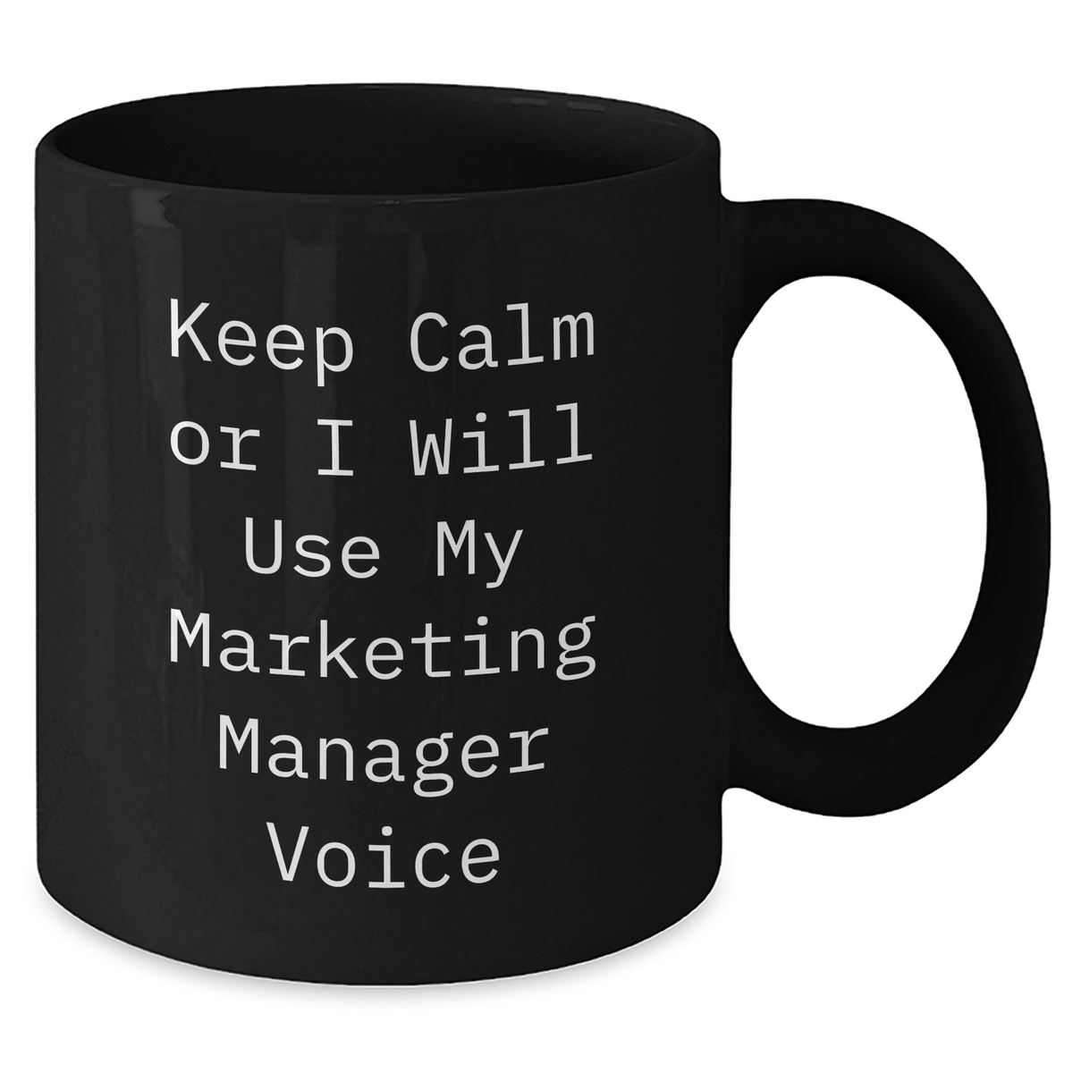 Marketing Manager Gifts from Friends - 'Keep Calm Or I Will Use My Marketing Manager Voice' Funny Black Coffee Mug, 11oz or 15oz, Microwave & Dishwasher Safe for Mother's Day - Additional