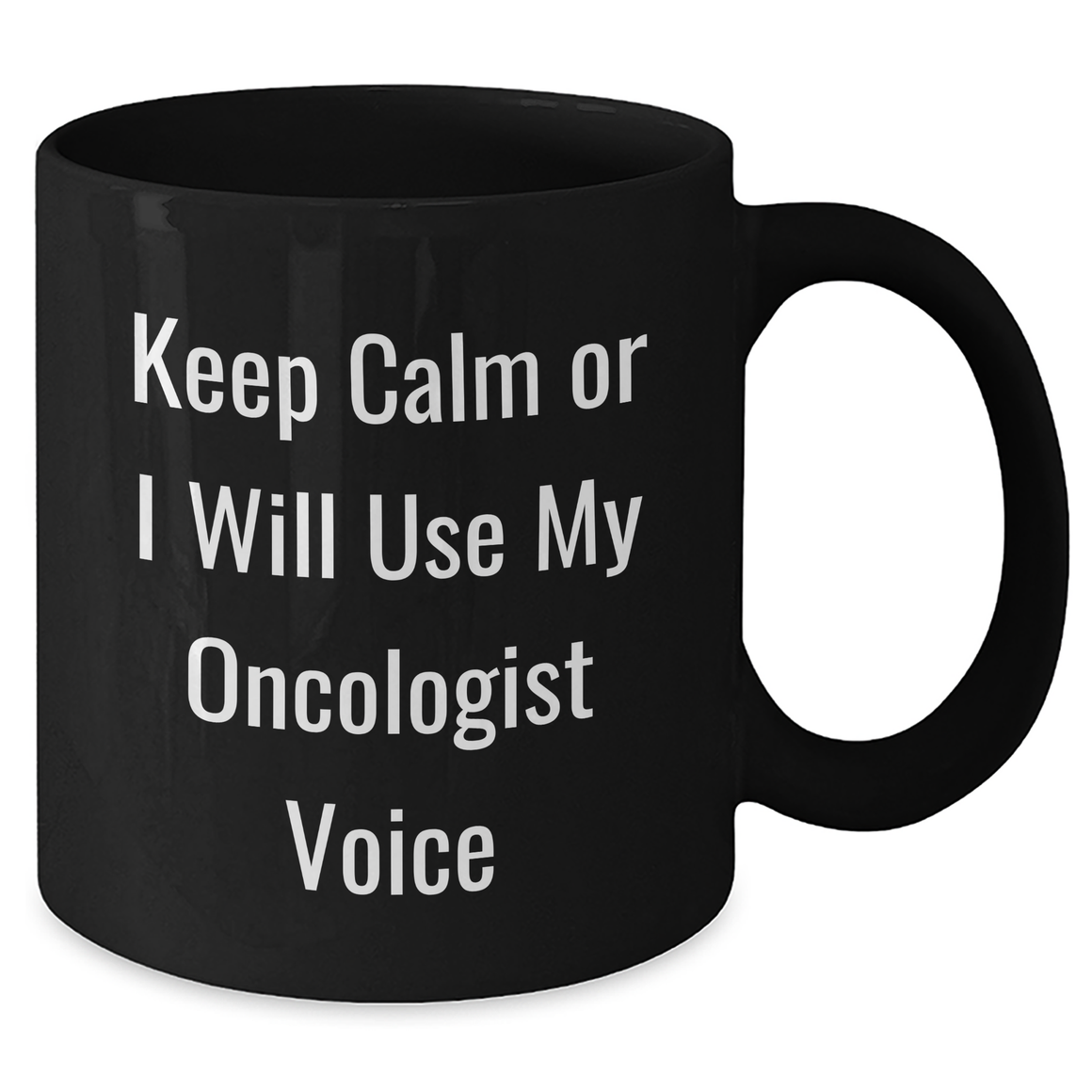 Oncologist Humor Gifts from Men for Oncologist Mom on Mother's Day - 'Keep Calm Or I Will Use My Oncologist Voice' Black Coffee Mug - Additional