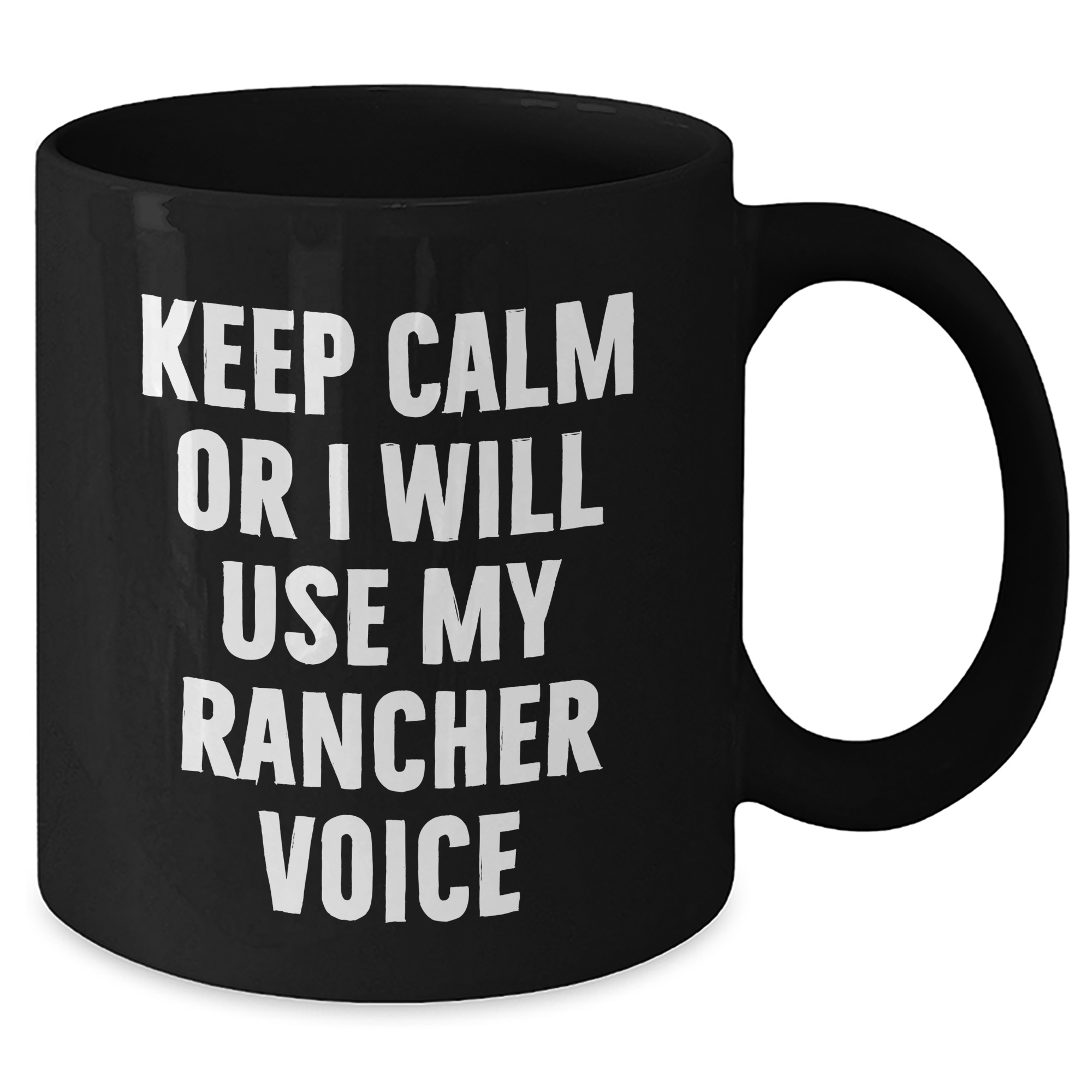 Funny Rancher Quotes Black Coffee Mugs, Gifts from Men for Rancher, Unique Mother's Day Unique Gifts for Her, 'Keep Calm Or I Will Use My Rancher Voice' - Additional