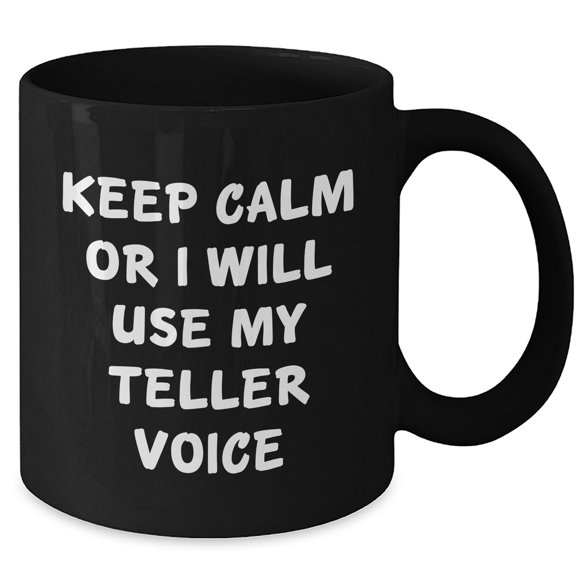 Funny Teller Gift, Keep Calm Or I Will Use My Teller Voice, Black Coffee Mug, Gifts from Men to Teller, Mother's Day Unique Gifts - Additional
