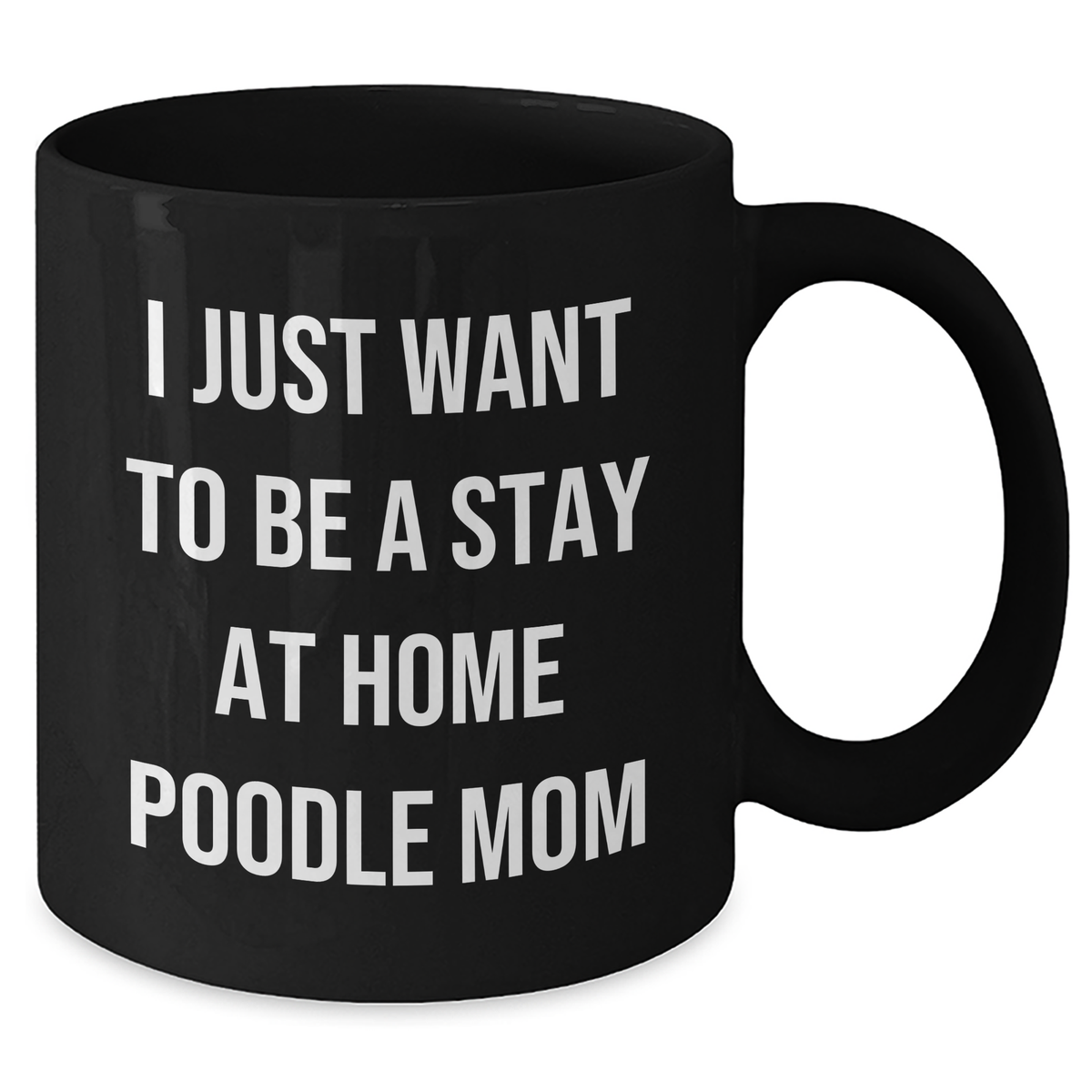 Poodle Dog Mom Gifts, Funny Black Coffee Mug for Dad, 'I Just Want To Be A Stay At Home Poodle Mom', Gifts from Mom to Dad on Father's Day - Additional