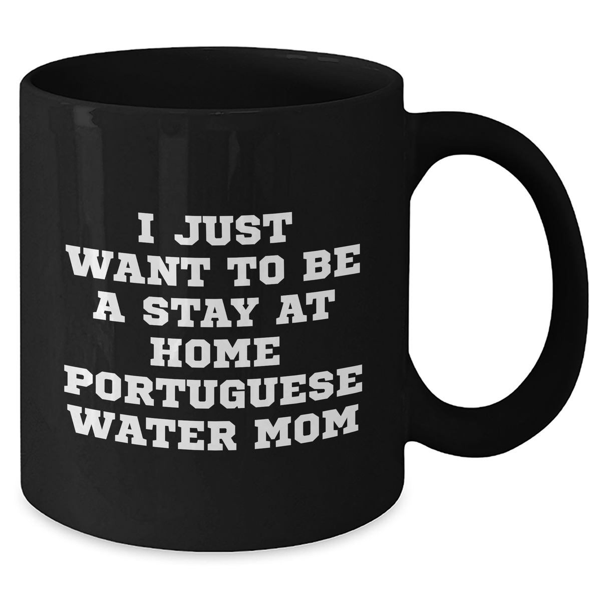 Funny Portuguese Water Dog Mom Quotes Gifts for Men, Black Coffee Mug for Father's Day, I Just Want To Be A Stay At Home Portuguese Water Mom, Gifts from Mom to Dad - Additional