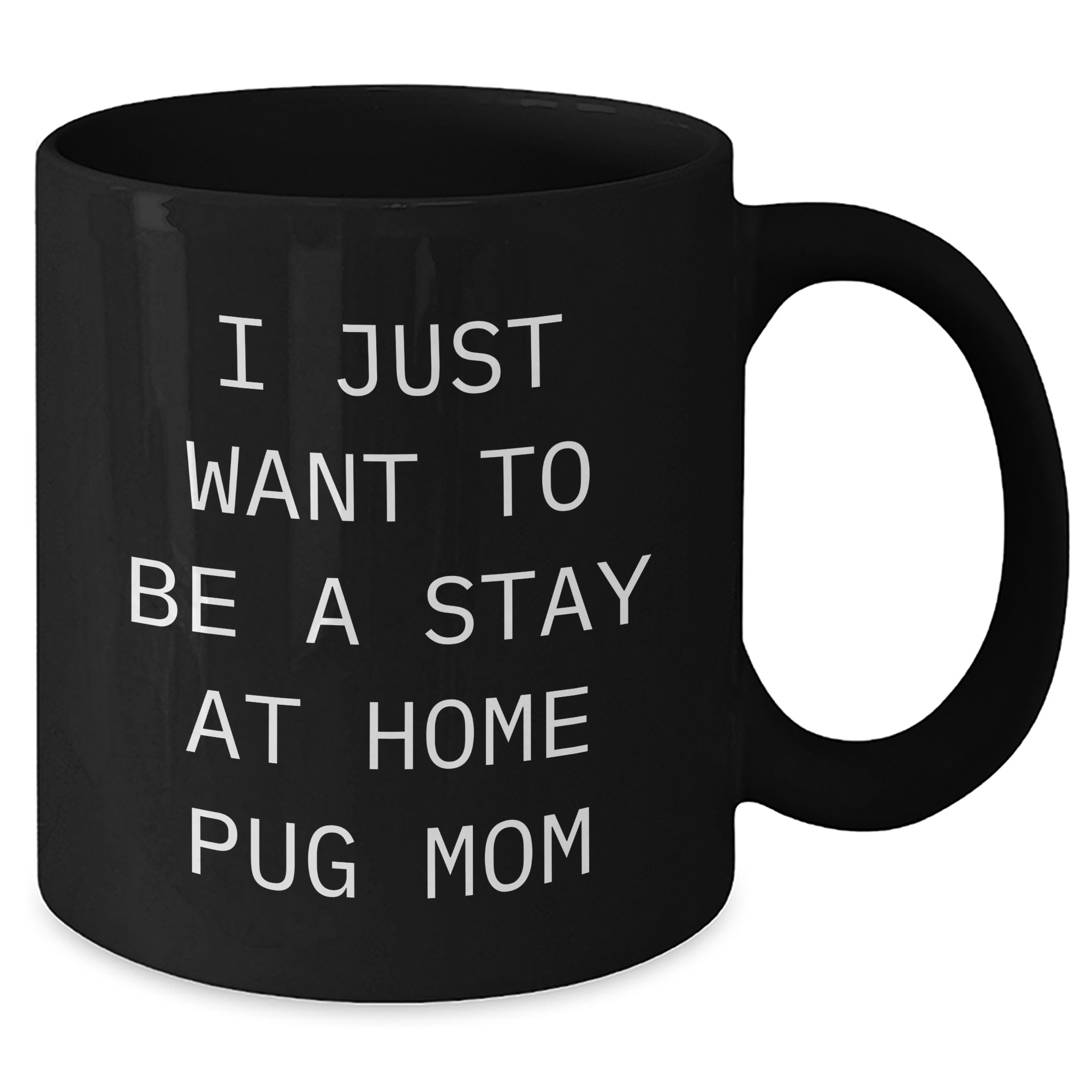Pug Dog Mom Funny Gifts, I Just Want To Be A Stay At Home Pug Mom, Black Coffee Mug, Father's Day Unique Gifts from Mom to Pug Dog Lover Dad - Additional