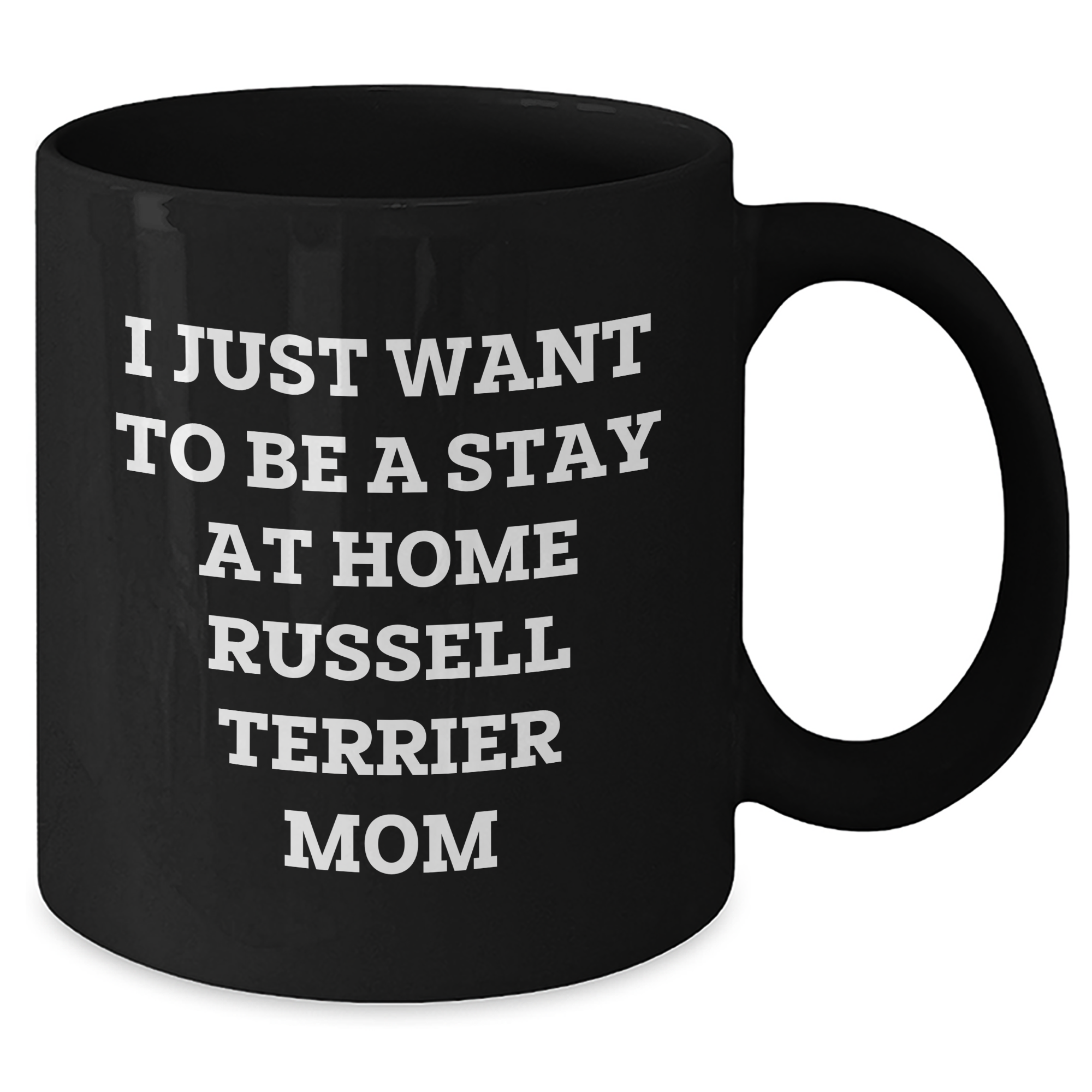 Funny Russell Terrier Dog Mom Gifts from Men to Dad on Father's Day - I Just Want To Be A Stay At Home Russell Terrier Mom Quote Black Coffee Mug - Additional