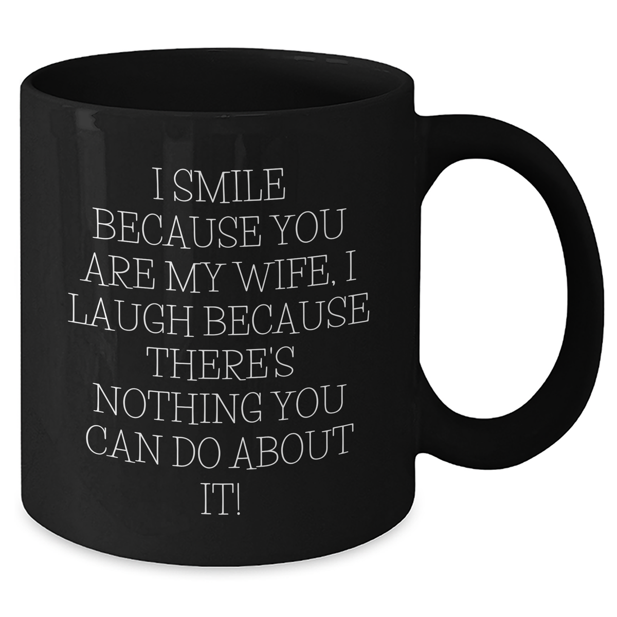 Wife Gifts from Men - I Smile Because You Are My Wife, Funny Black Coffee Mug for Her on Father's Day, 11oz or 15oz Ceramic Mug with Quote - Additional