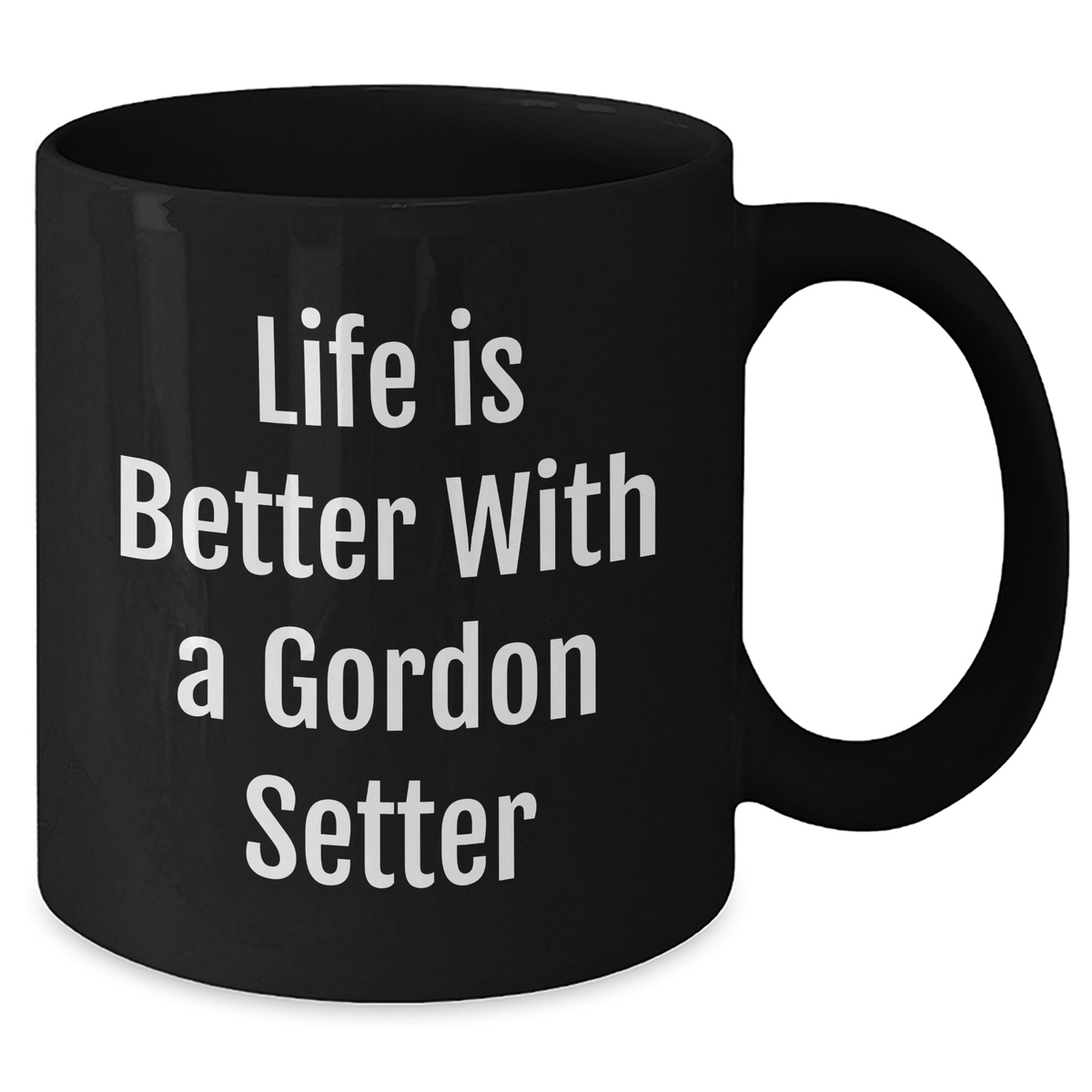 Life Is Better With A Gordon Setter - Funny Black Coffee Mug - Gordon Setter Dog Lover Gifts - Unique Father's Day Unique Gifts For Dog Lovers - Additional
