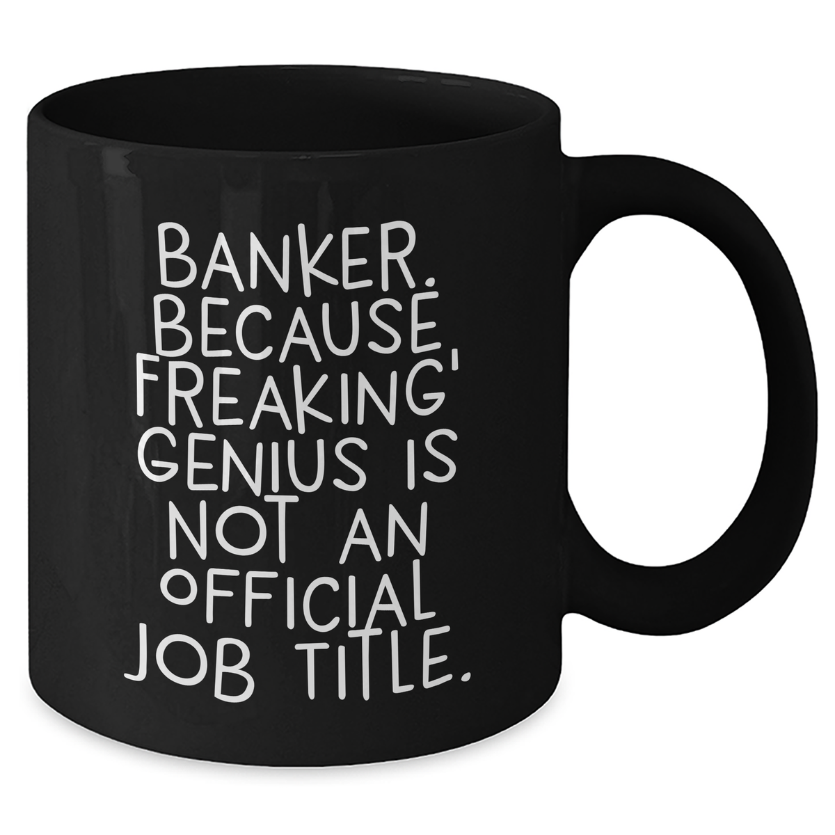 Funny Banker Quote Black Coffee Mug, Gifts from Men to Banker, Unique Mother's Day Unique Gifts for Her - Additional
