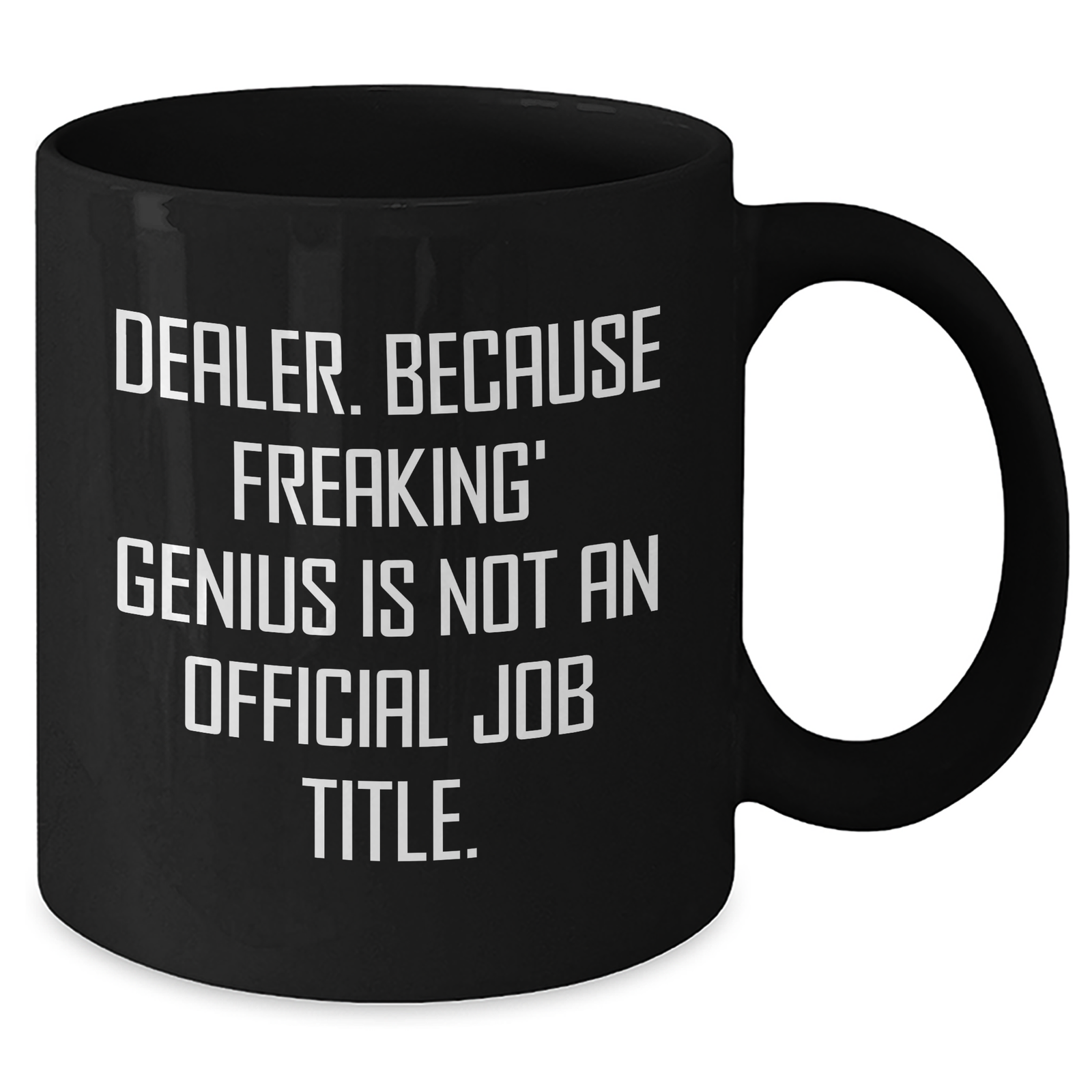 Funny Dealer Gifts, 'Dealer. Because Freaking' genius Is Not An Official Job Title.' Black Coffee Mug for Mom's Day, Gifts from Friends - Additional