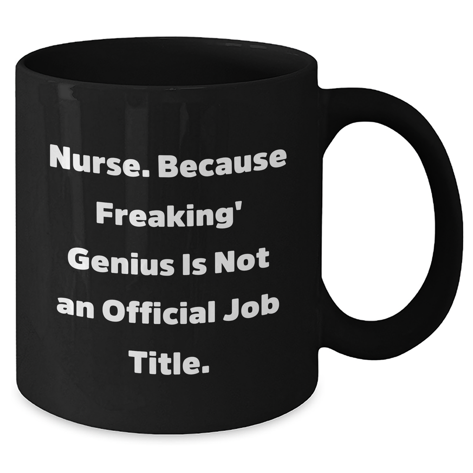 Funny Nurse Quotes Gifts from Men to Women for Mother's Day Unique Black Coffee Mugs, Nurse. Because Freaking' genius Is Not An Official Job Title., Gifts for Nurse - Additional